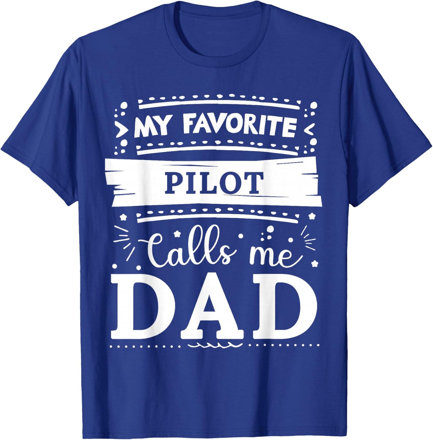 My favorite Pilot calls me dad Pilot dad T-Shirt - T-Shirt | Royal