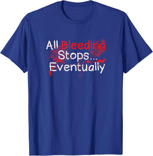 Funny Survival Quote - Bleeding Stops Eventually T-Shirt - T-Shirt | Royal