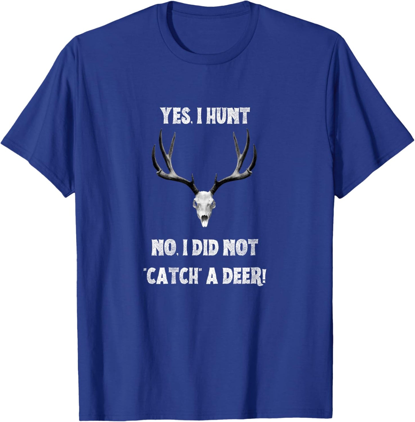 Funny Yes I Hunt. No I Did Not Catch a Deer T-Shirt - T-Shirt | Royal