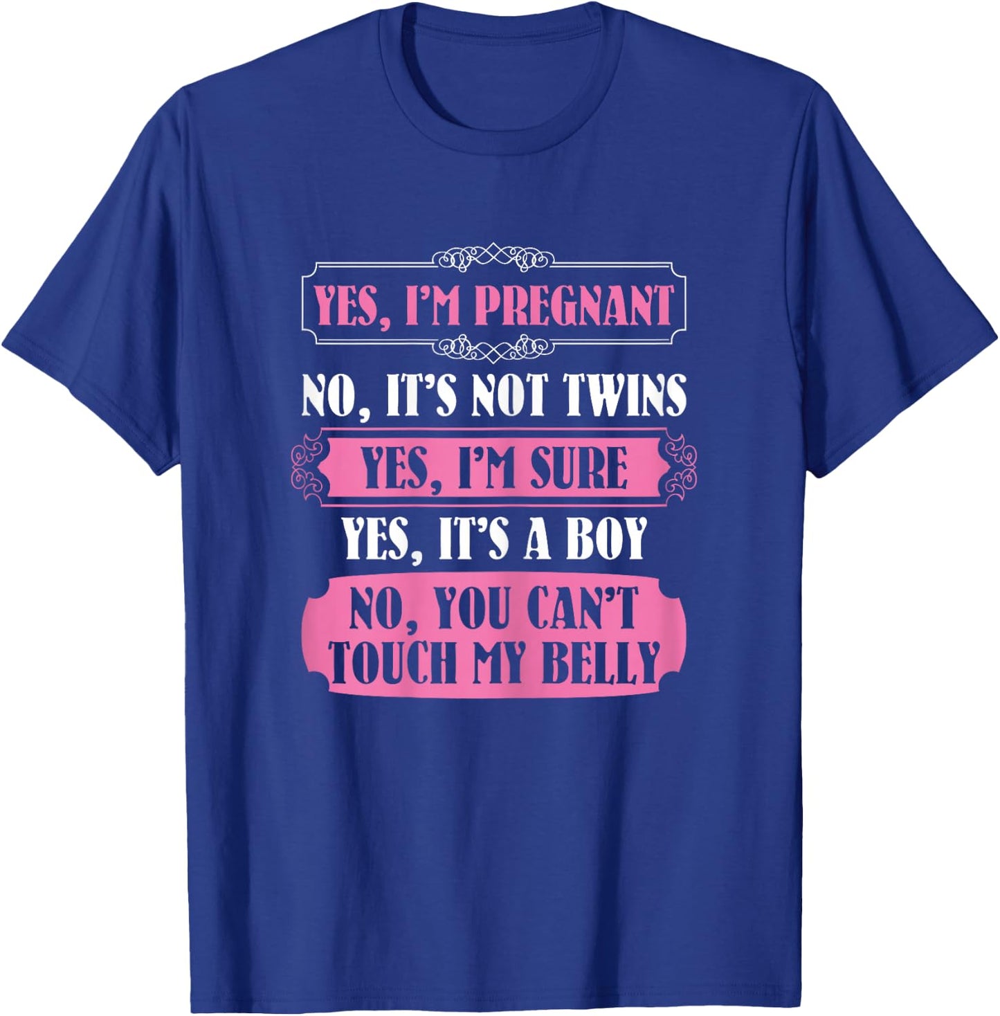 Yes I'm Pregnant You Cant Touch My Belly Sarcastic T-Shirt - T-Shirt | Royal