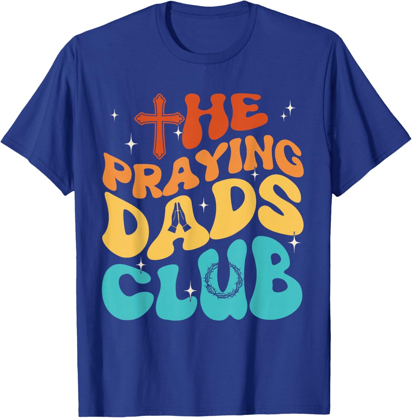 The Praying Dad Club Dad Cross Christian Father's Day Groovy T-Shirt - T-Shirt | Royal