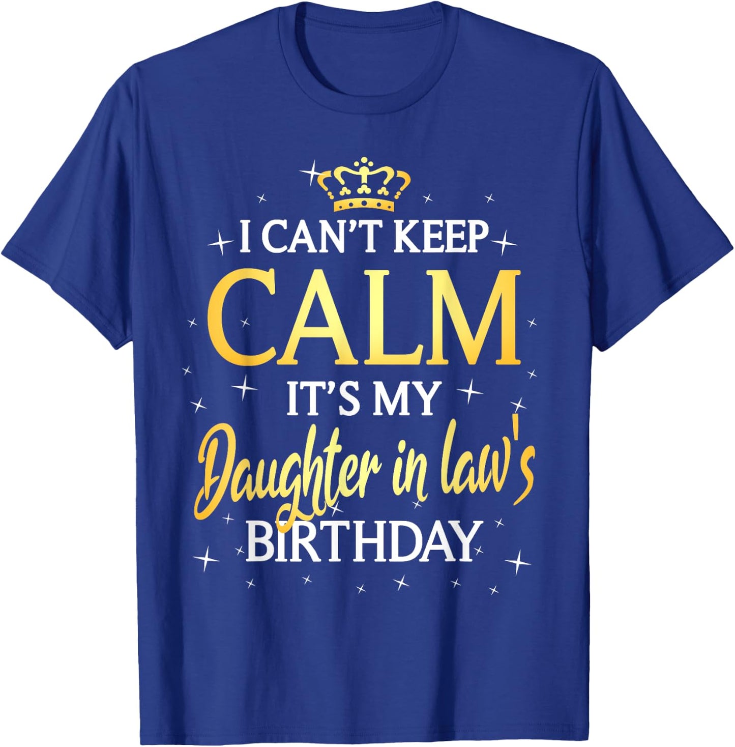 I Can't Keep Calm It's My Daughter in law Birthday Gift Bday T-Shirt - T-Shirt | Royal