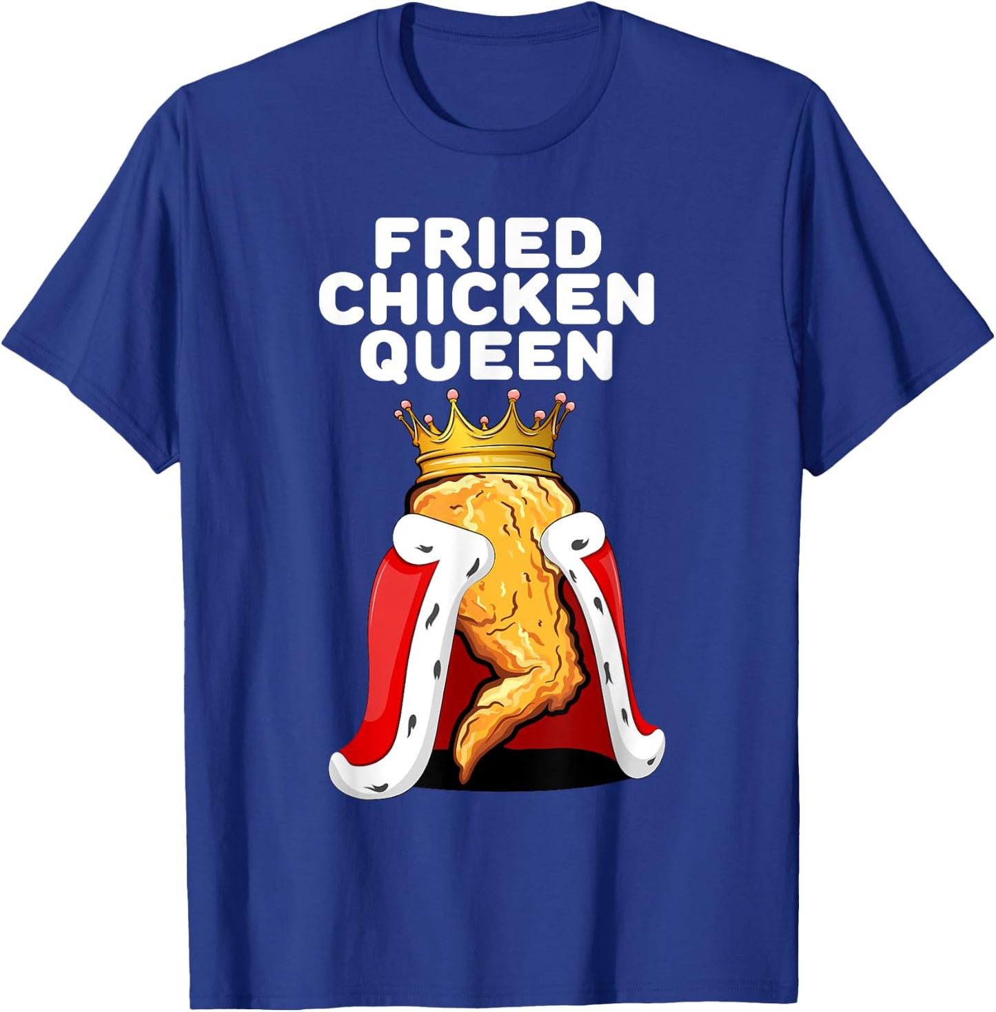 Fried Chicken Queen | Junk Fast Food Lover T-Shirt - T-Shirt | Royal