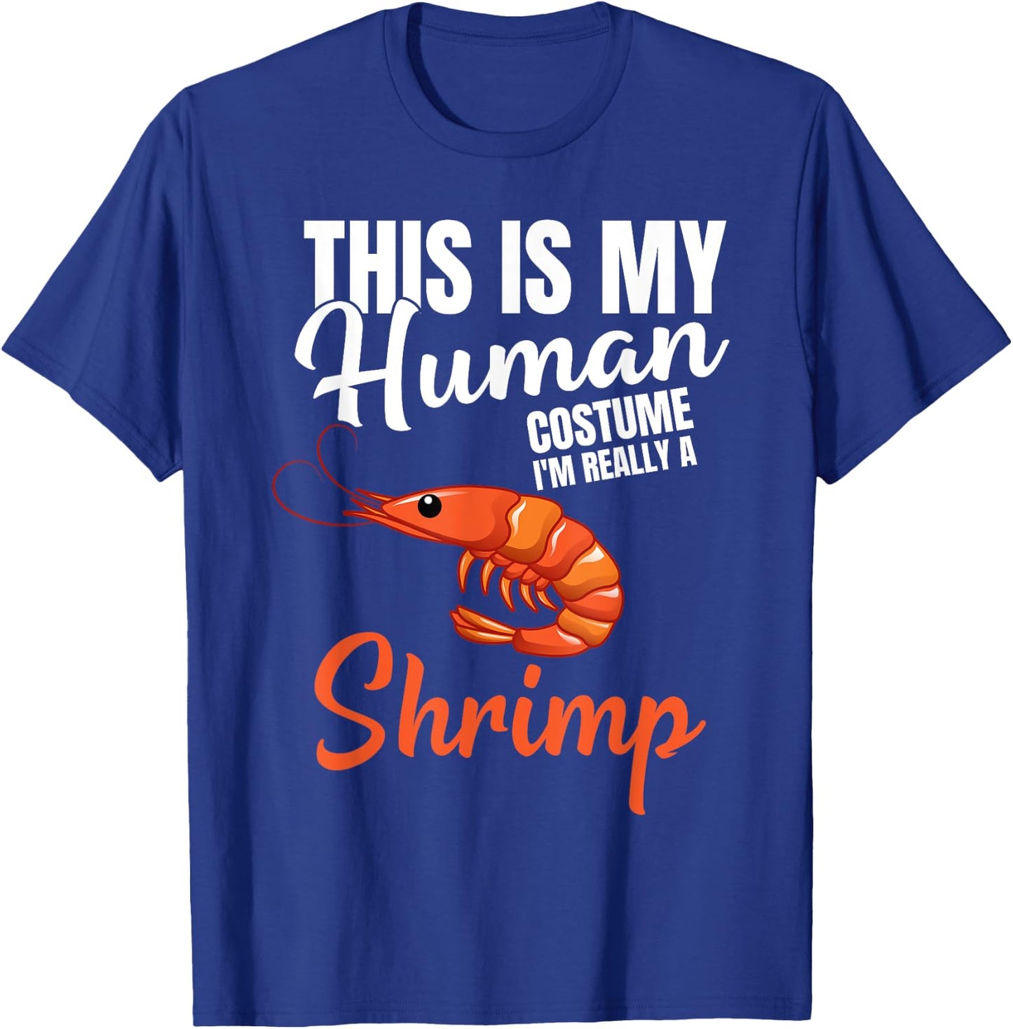 My Human Costume I'm Really A Shrimp Funny Halloween Costume T-Shirt - T-Shirt | Royal