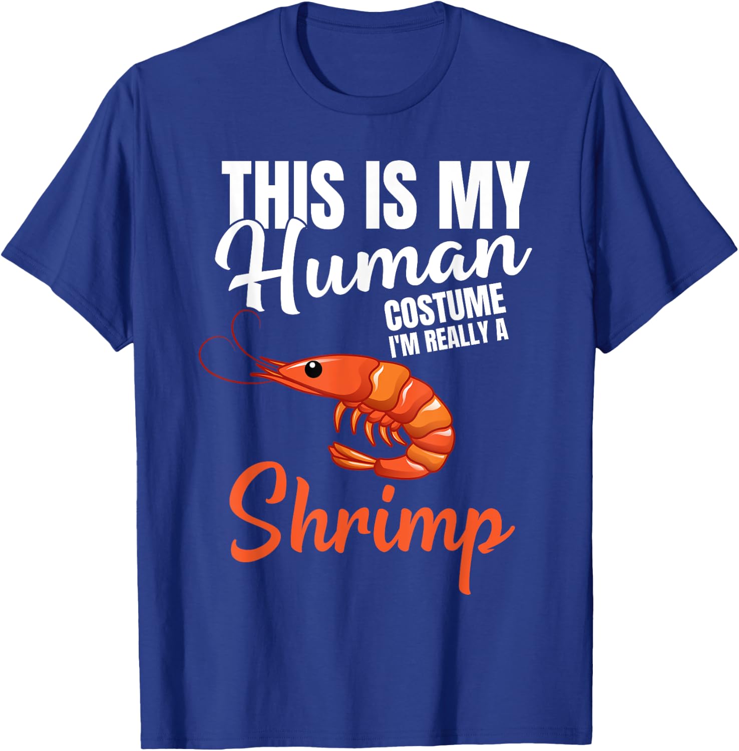 My Human Costume I'm Really A Shrimp Funny Halloween Costume T-Shirt - T-Shirt | Royal