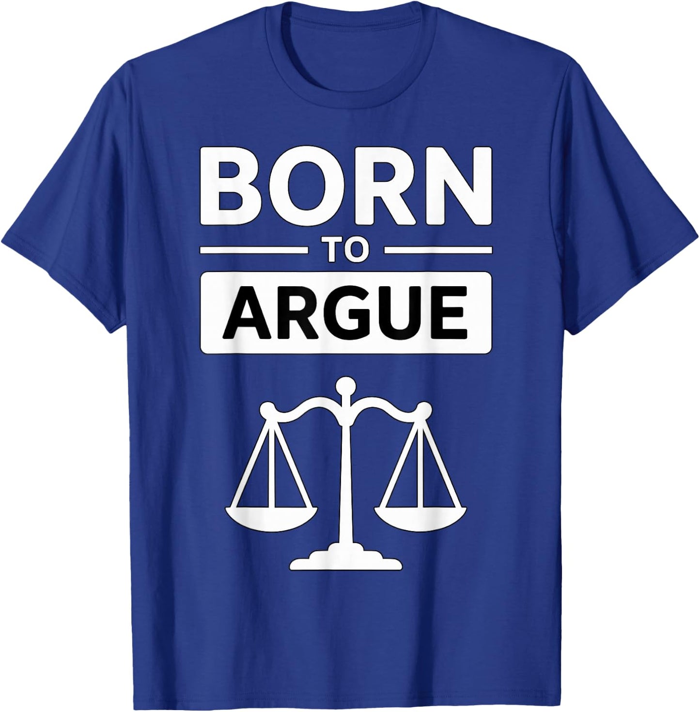 Lawyer Born to Argue T-Shirt - T-Shirt | Royal