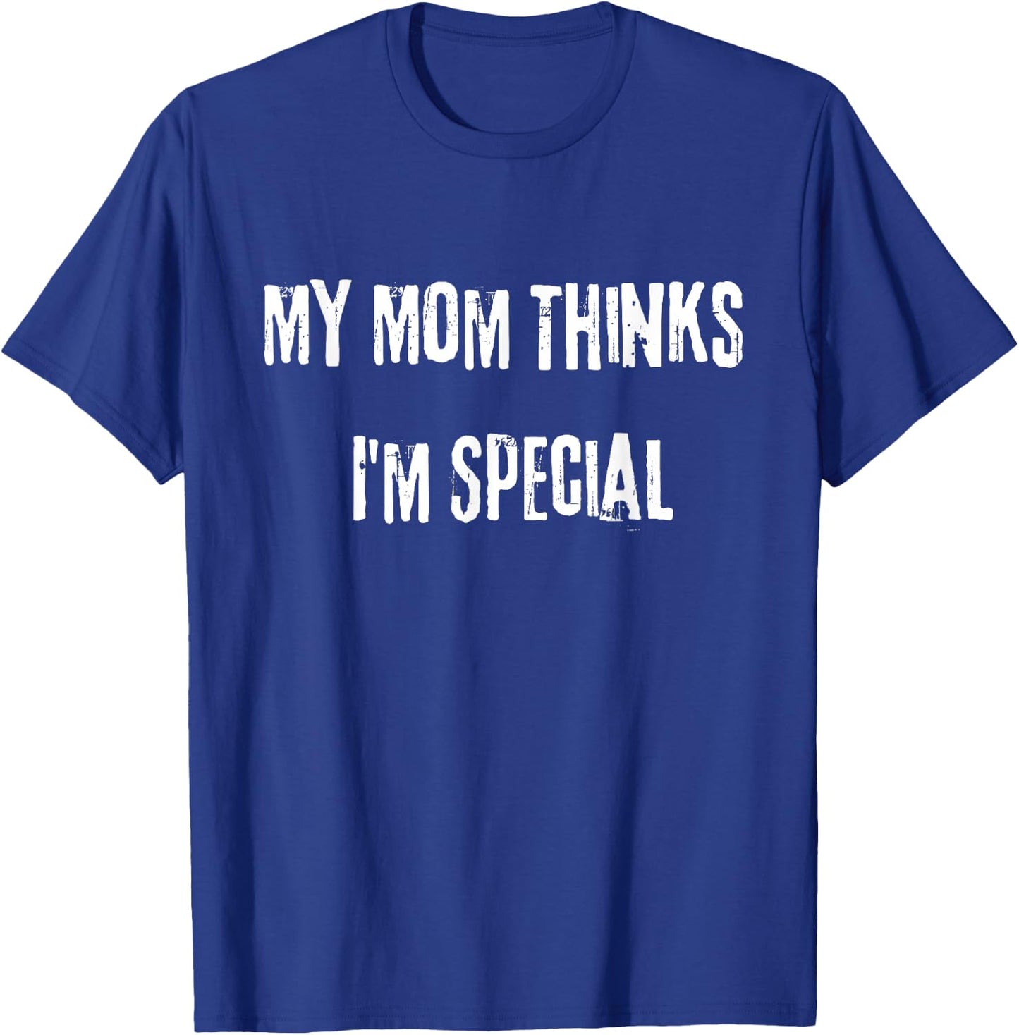 My Mom thinks I'm special. Do you love your ex? T-Shirt - T-Shirt | Royal