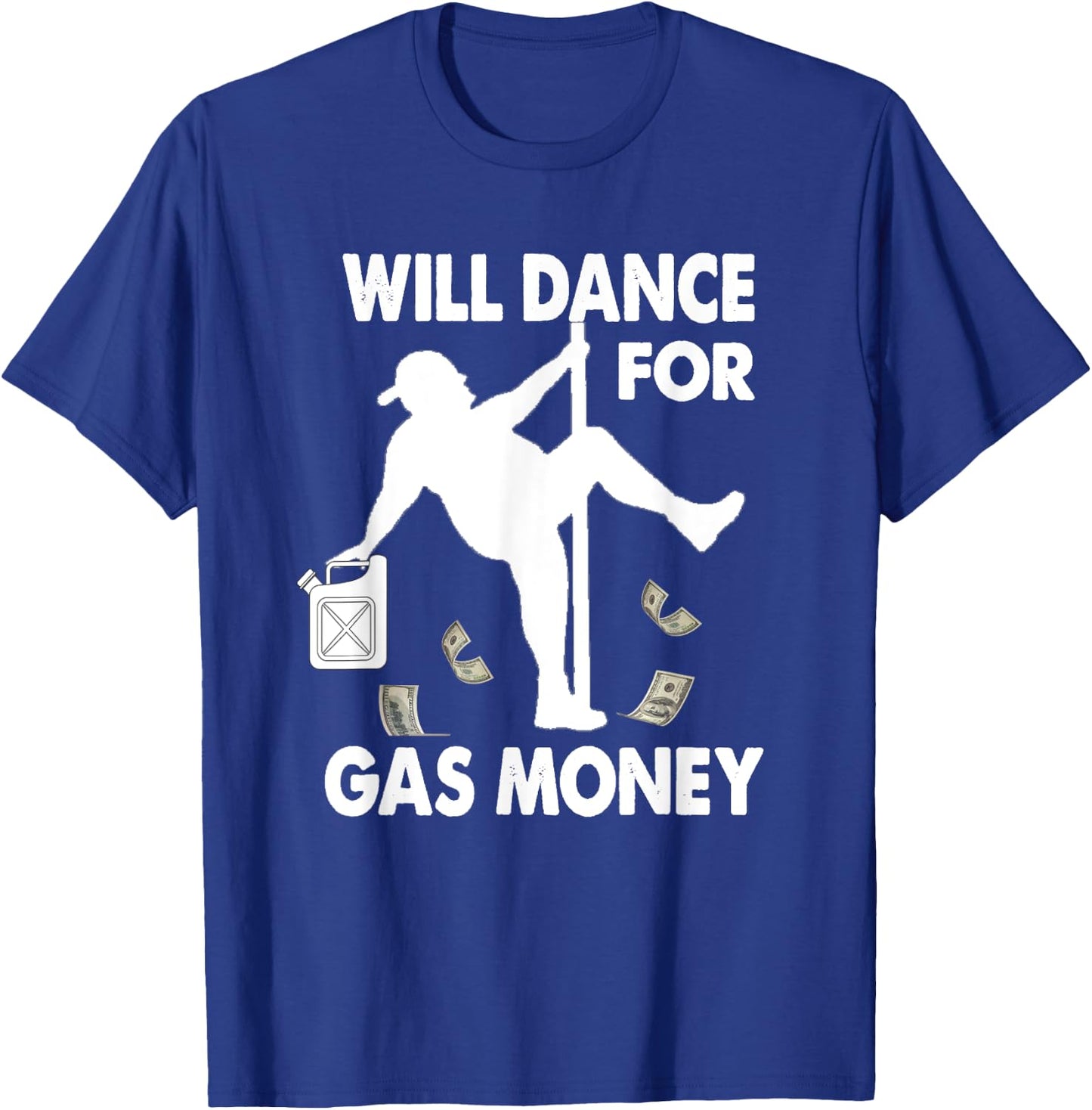 Will Dance For Gas Money Inflation Gas Prices T-Shirt - T-Shirt | Royal