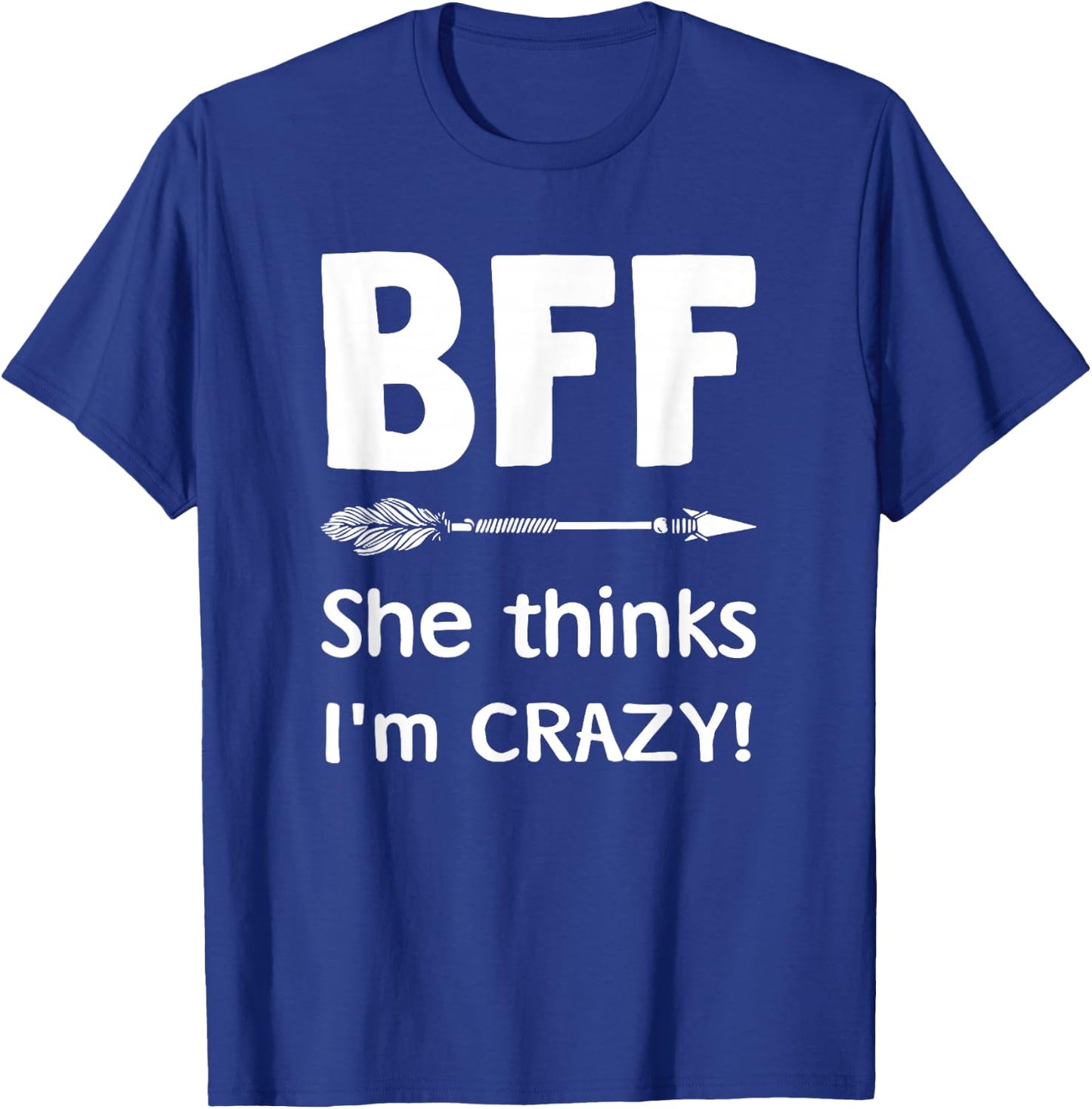 BFF She Thinks I'm Crazy BFF I Know She's Crazy t sh T-Shirt - T-Shirt | Royal