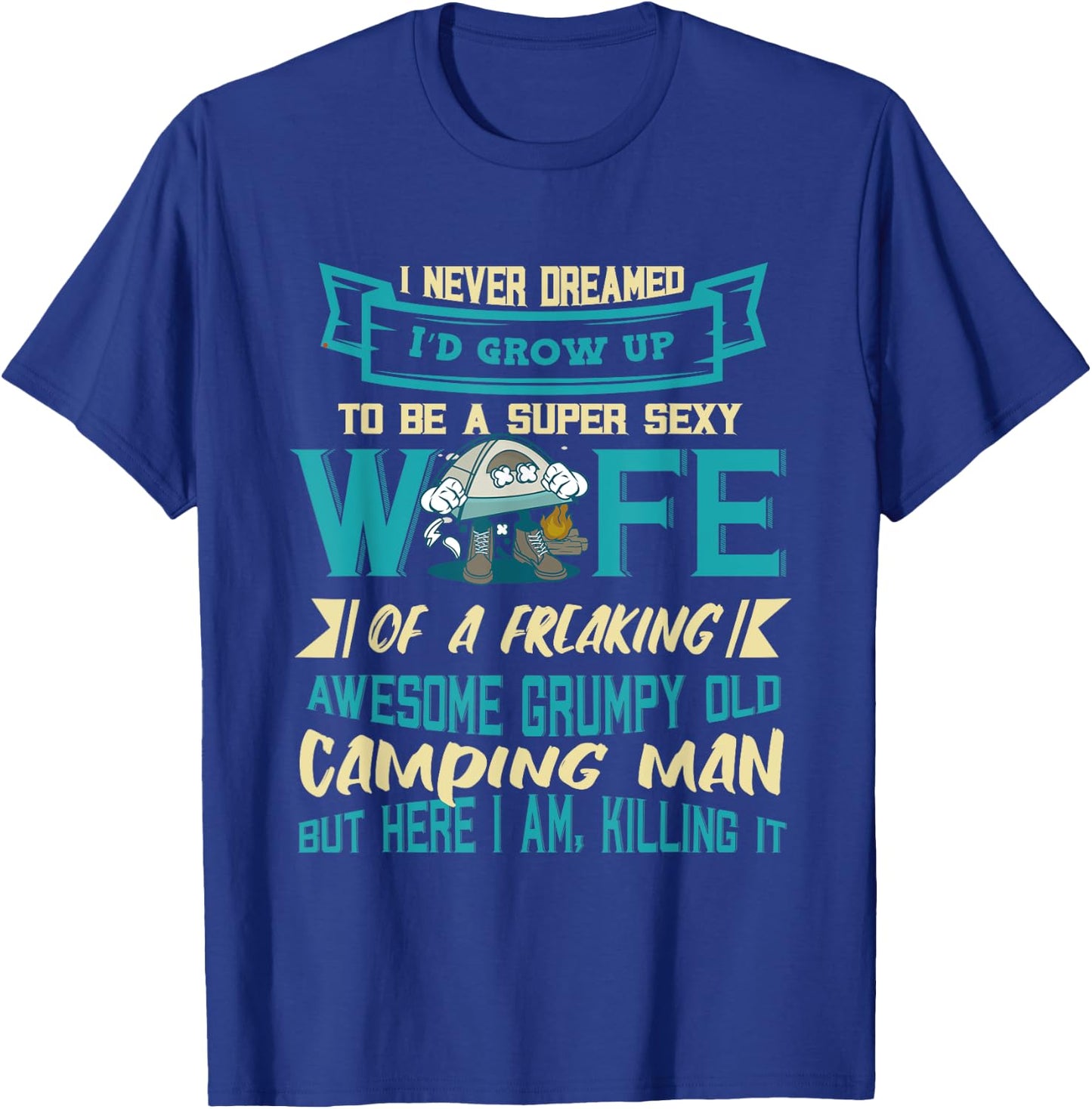 Super Sexy Wife Awesome Grumpy Old Camping Man Camper Camp T-Shirt - T-Shirt | Royal