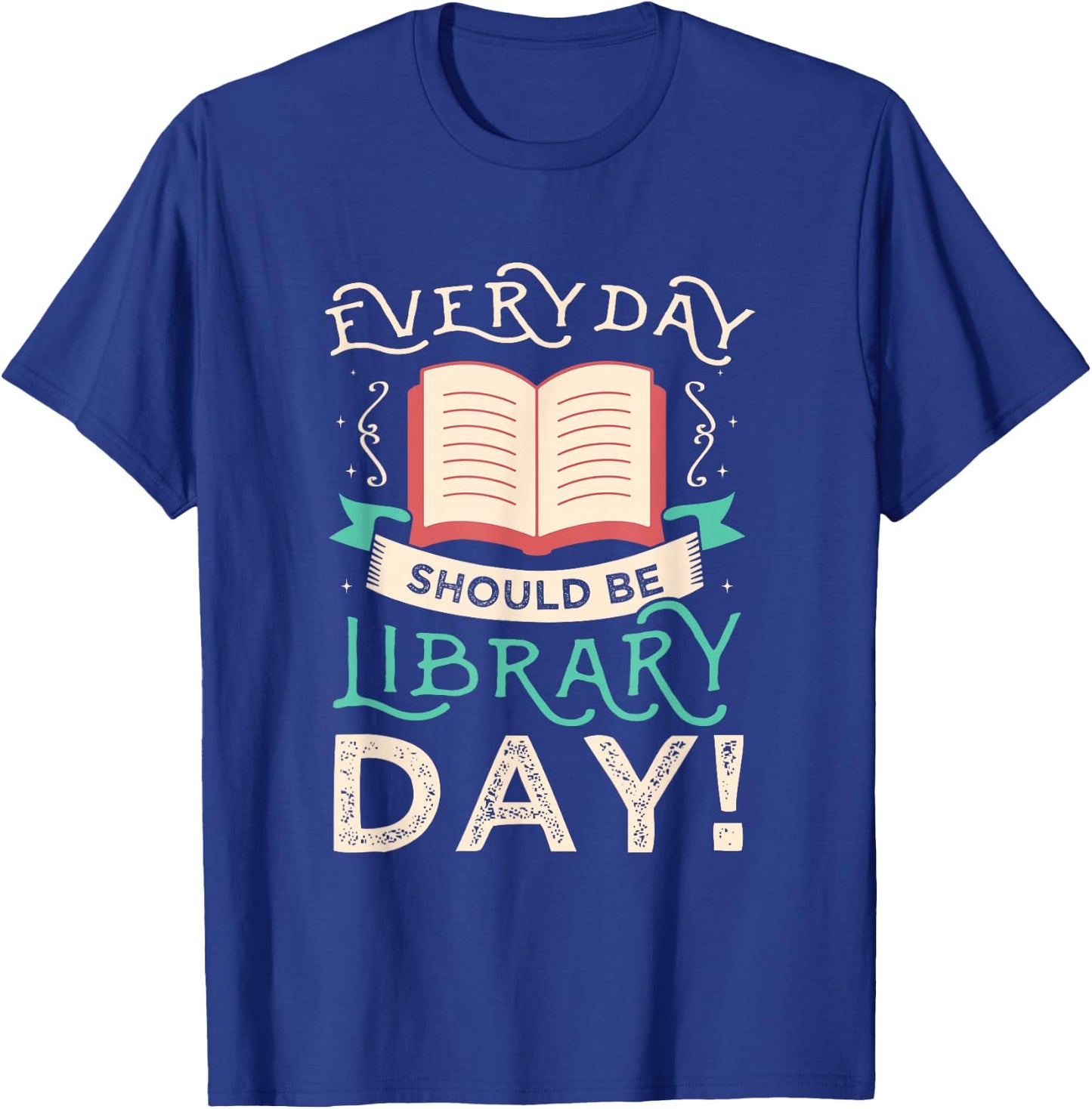 Everyday should be library day Gifts for a Librarian Fan T-Shirt - T-Shirt | Royal