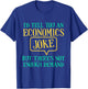 I'd Tell You An Economics Joke Funny Economist Economics T-Shirt - T-Shirt | Royal