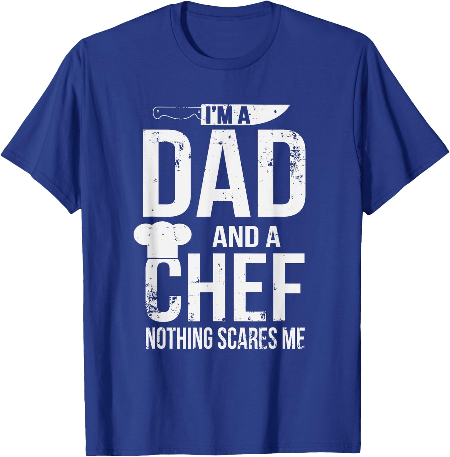I'm A Dad And A Chef Nothing Scares Me T-Shirt - T-Shirt | Royal
