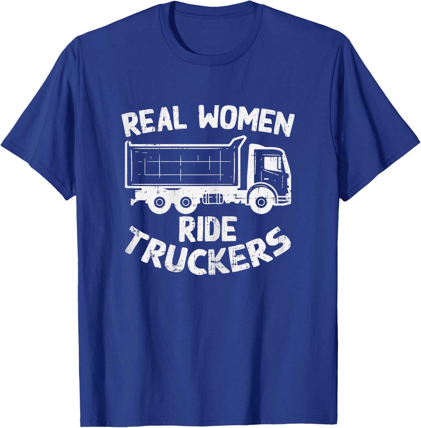 Real Women Ride Truckers Truck Drivers Wife Girlfriend Gift T-Shirt - T-Shirt | Royal