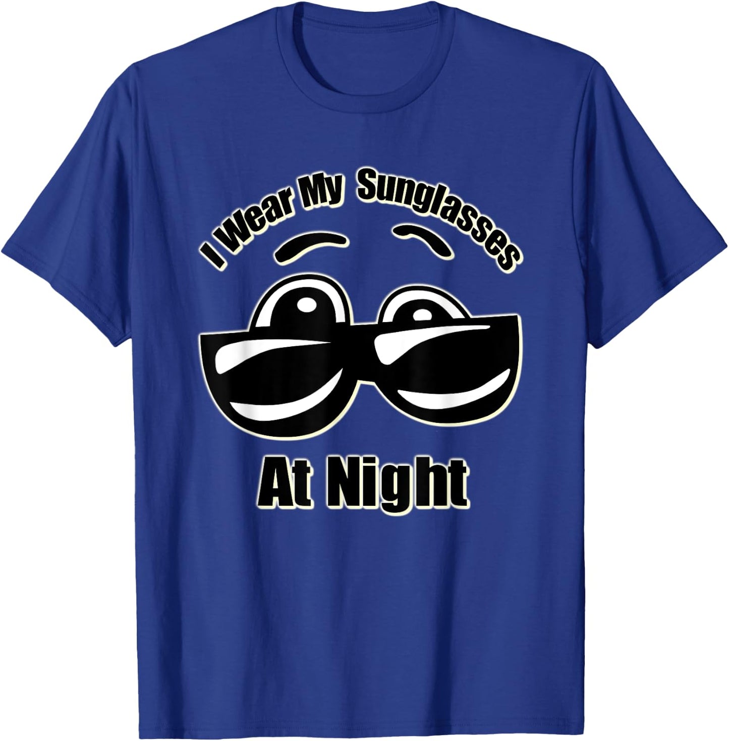 I Wear My Sunglasses At Night T-Shirt - T-Shirt | Royal