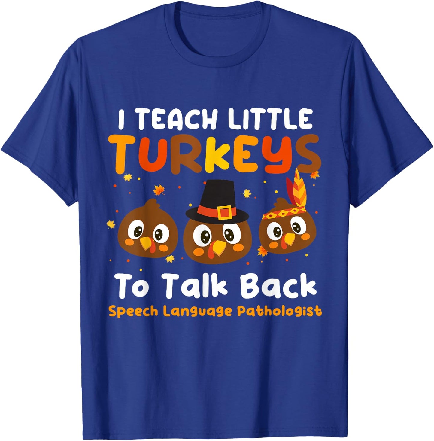 I Teach Little Turkeys To Talk Back SLP Thanksgiving Day T-Shirt - T-Shirt | Royal