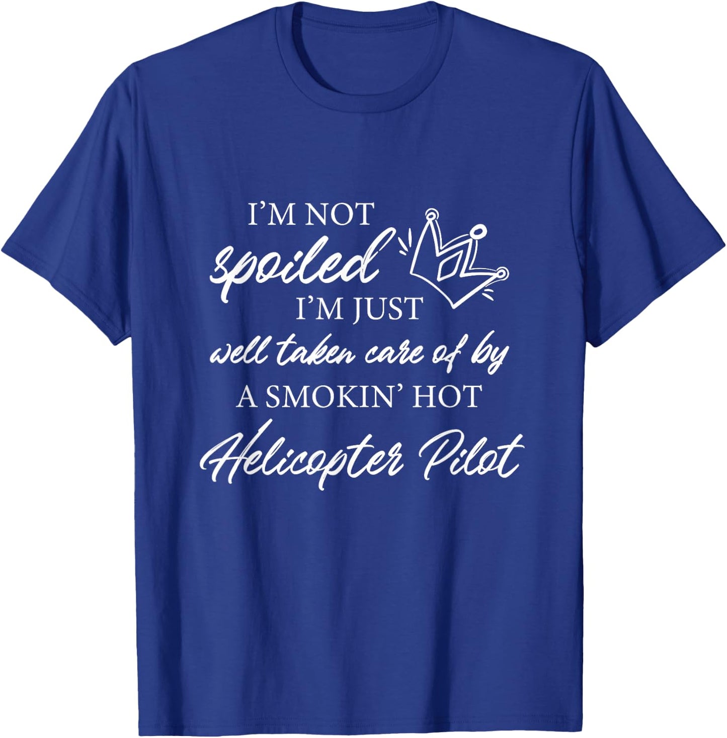 I'm not spoiled - Funny Helicopter Pilot Wife T-Shirt - T-Shirt | Royal