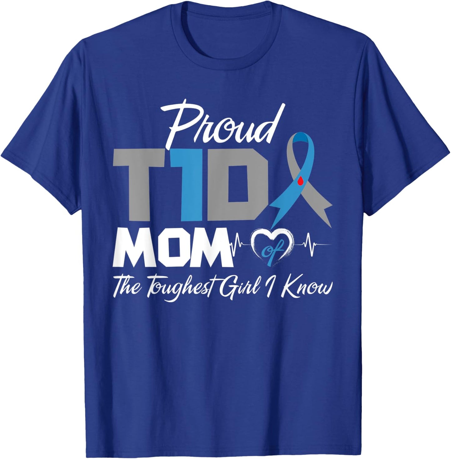 Proud T1D Mom Of The Toughest Girl I Know Diabetes Awareness T-Shirt - T-Shirt | Royal