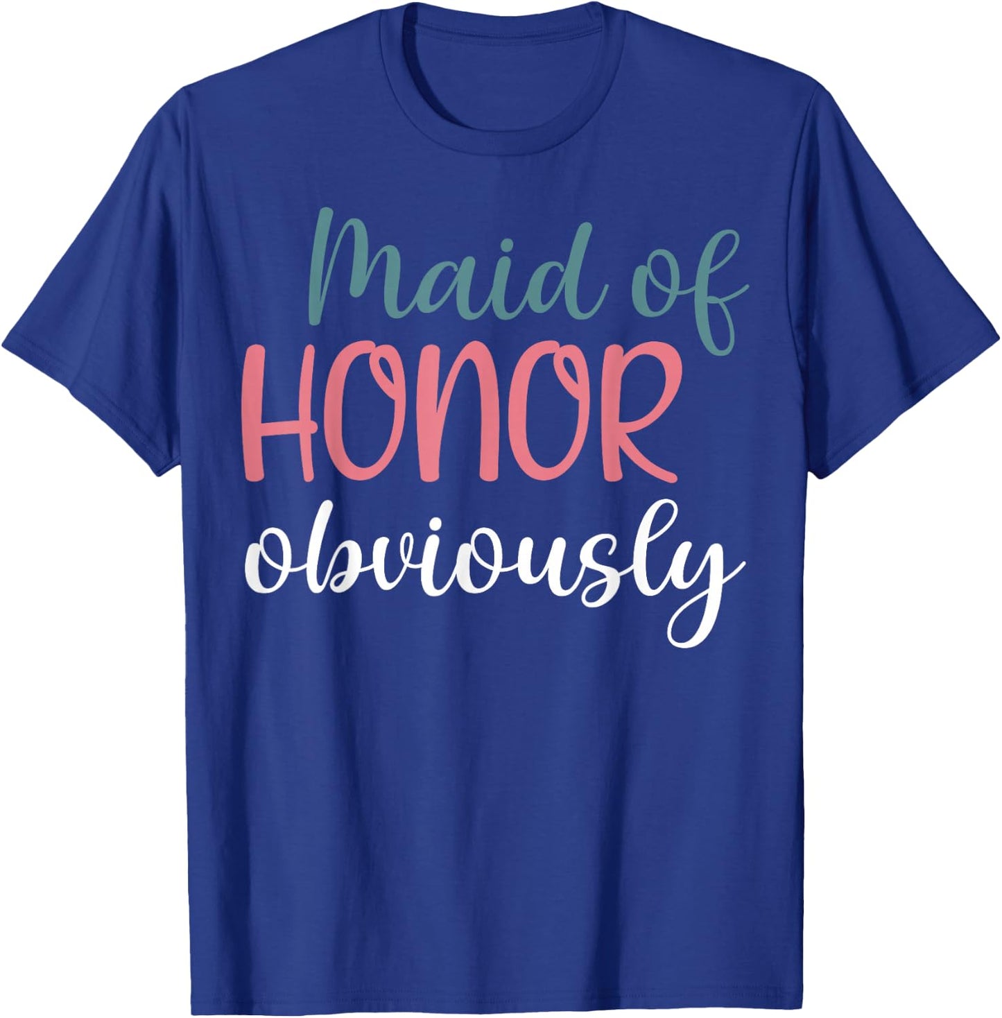 Maid Of Honor Proposal Bridal Team Maid Of Honor Obviously T-Shirt - T-Shirt | Royal