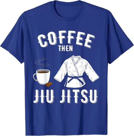 BJJ MMA Coffee Then Jiu Jitsu T-Shirt - T-Shirt | Royal