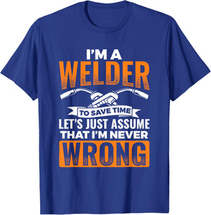 I'm A Welder To Save Time I'm Always Right Welding T-Shirt - T-Shirt | Royal