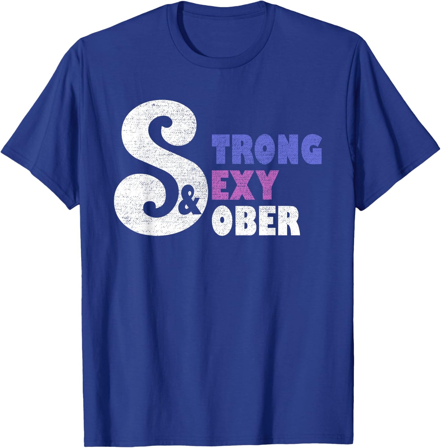 Strong, Sexy, Sober. Sobriety Pride Shirt T-Shirt - T-Shirt | Royal