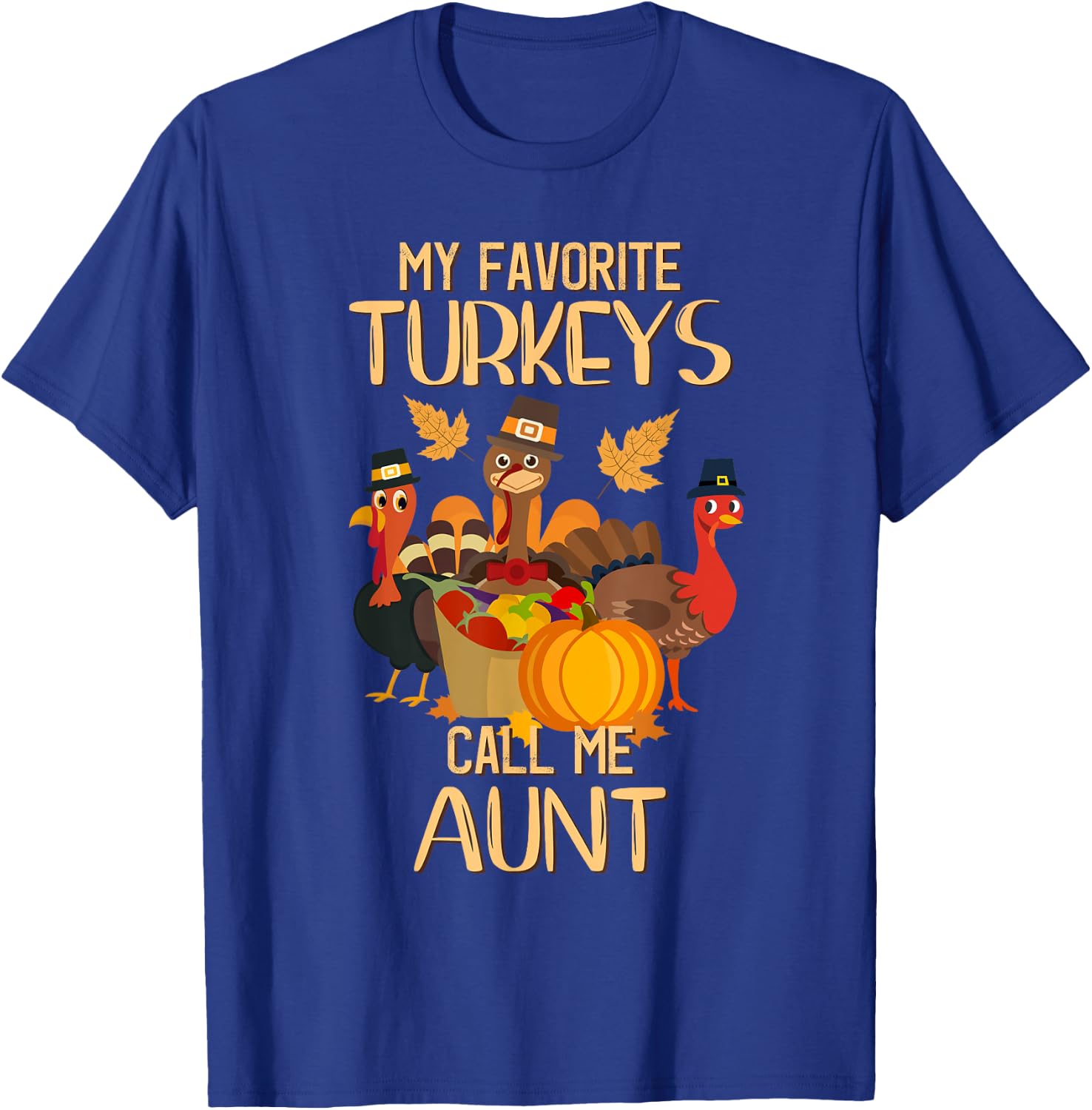 My Favorite Turkeys Call Me Aunt Thanksgiving Day Aunt T-Shirt - T-Shirt | Royal