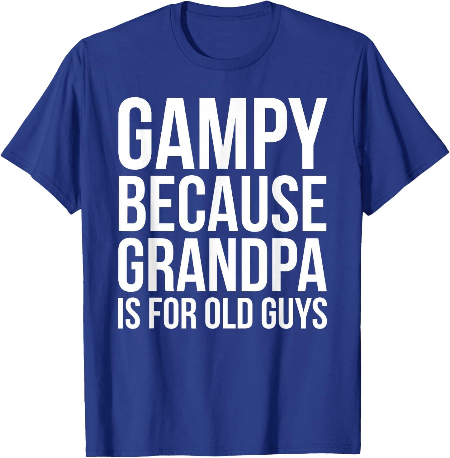 Gampy: Because Grandpa Is For Old Guys T-Shirt - T-Shirt | Royal