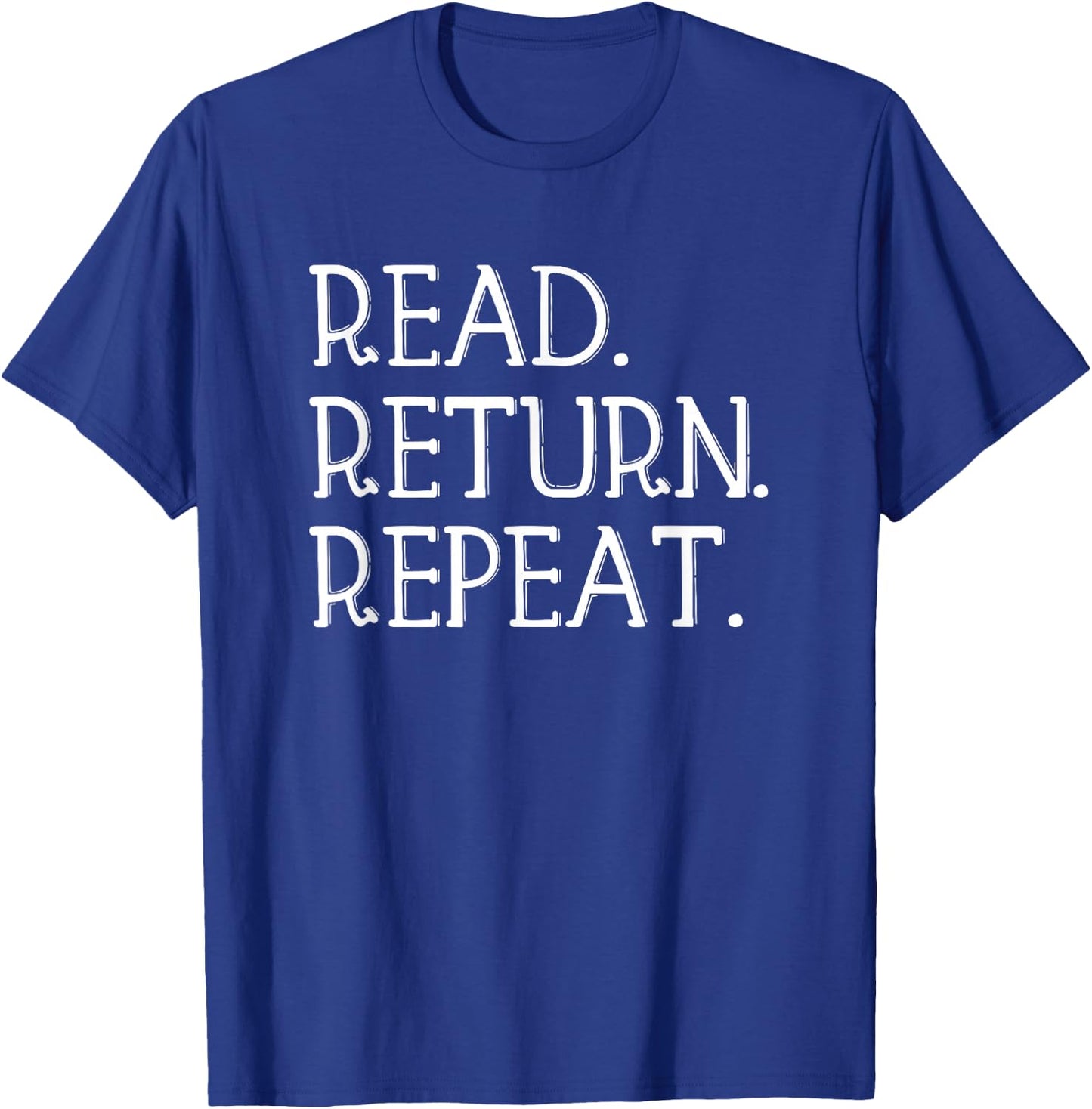 Read Return Repeat funny Library Shirt, Library Lover Gift T-Shirt - T-Shirt | Royal