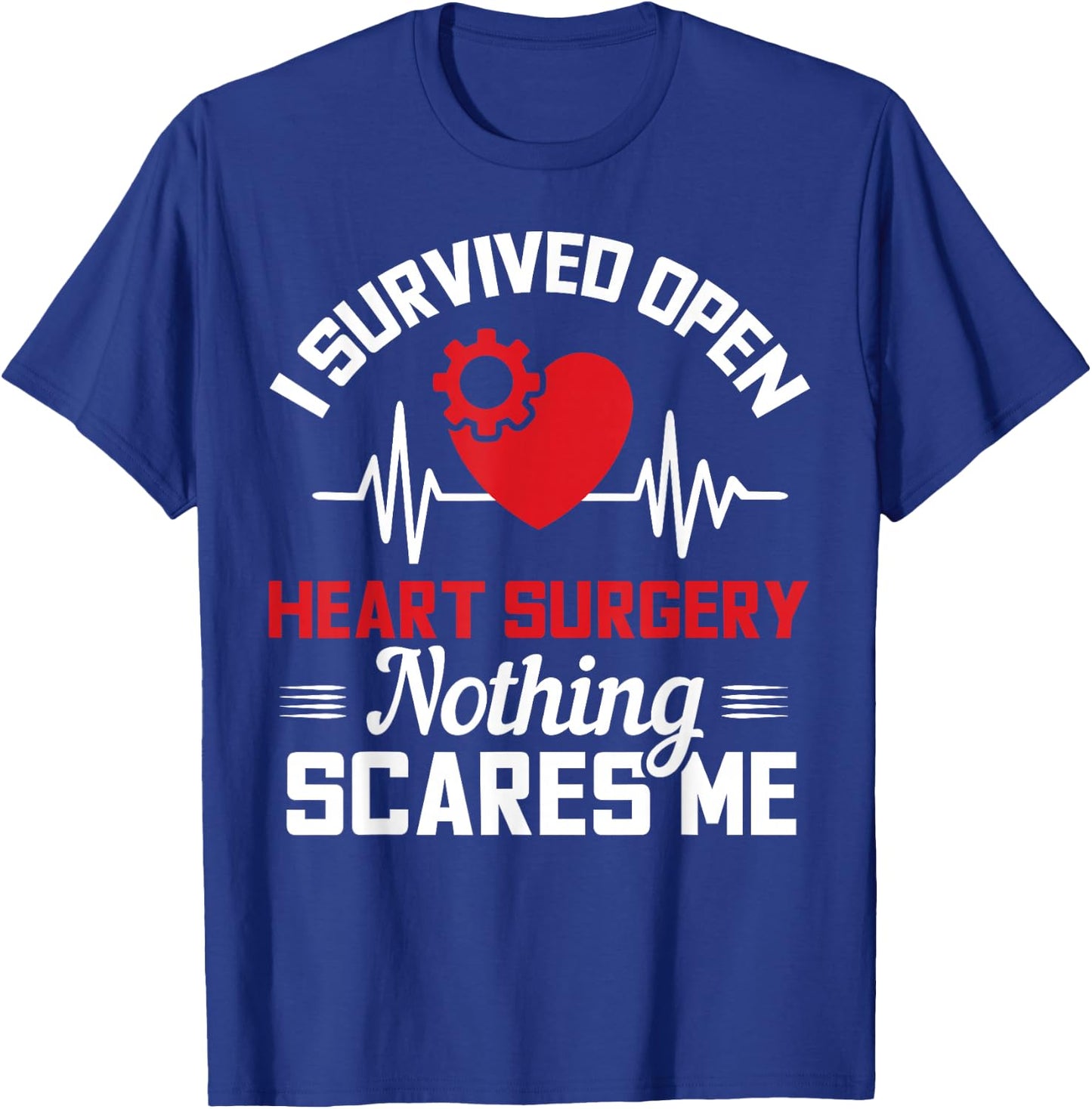 I Survived Open Heart Surgery Nothing Scares Me Gift T-Shirt - T-Shirt | Royal