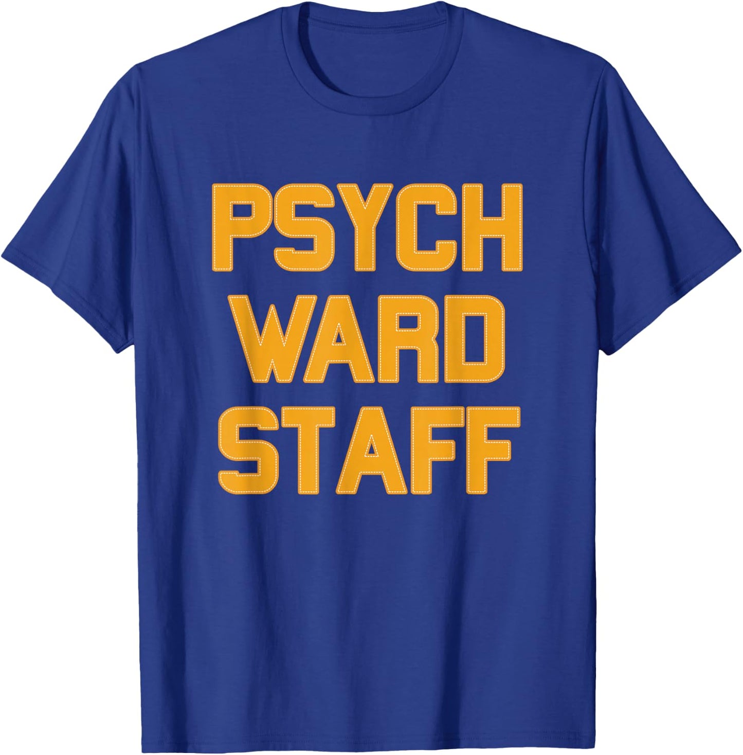 Psych Ward Staff Orange Letters Funny Message T-Shirt - T-Shirt | Royal