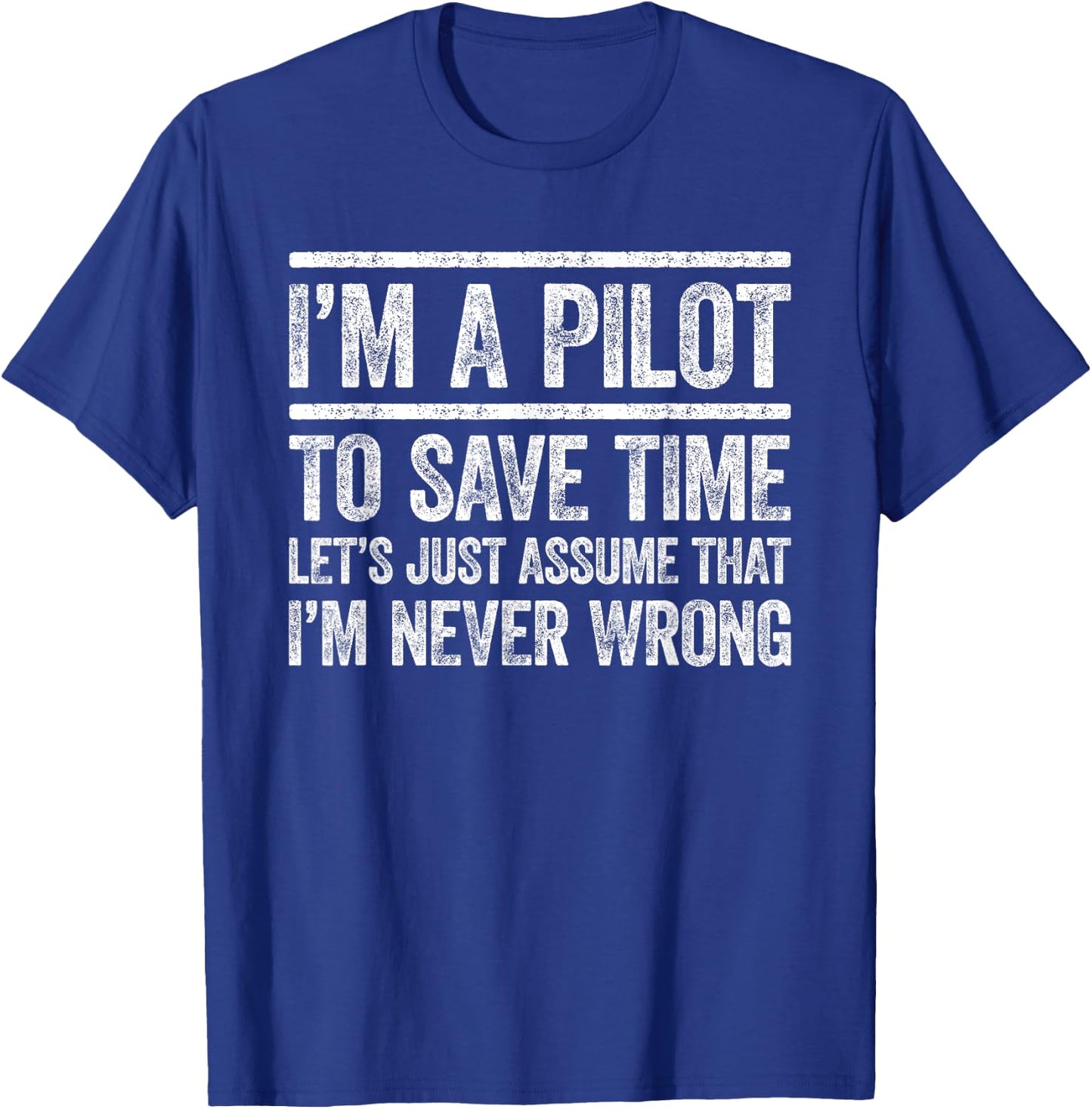 I'm A Pilot To Save Time I'm Never Wrong Shirt Funny Pilot T-Shirt - T-Shirt | Royal