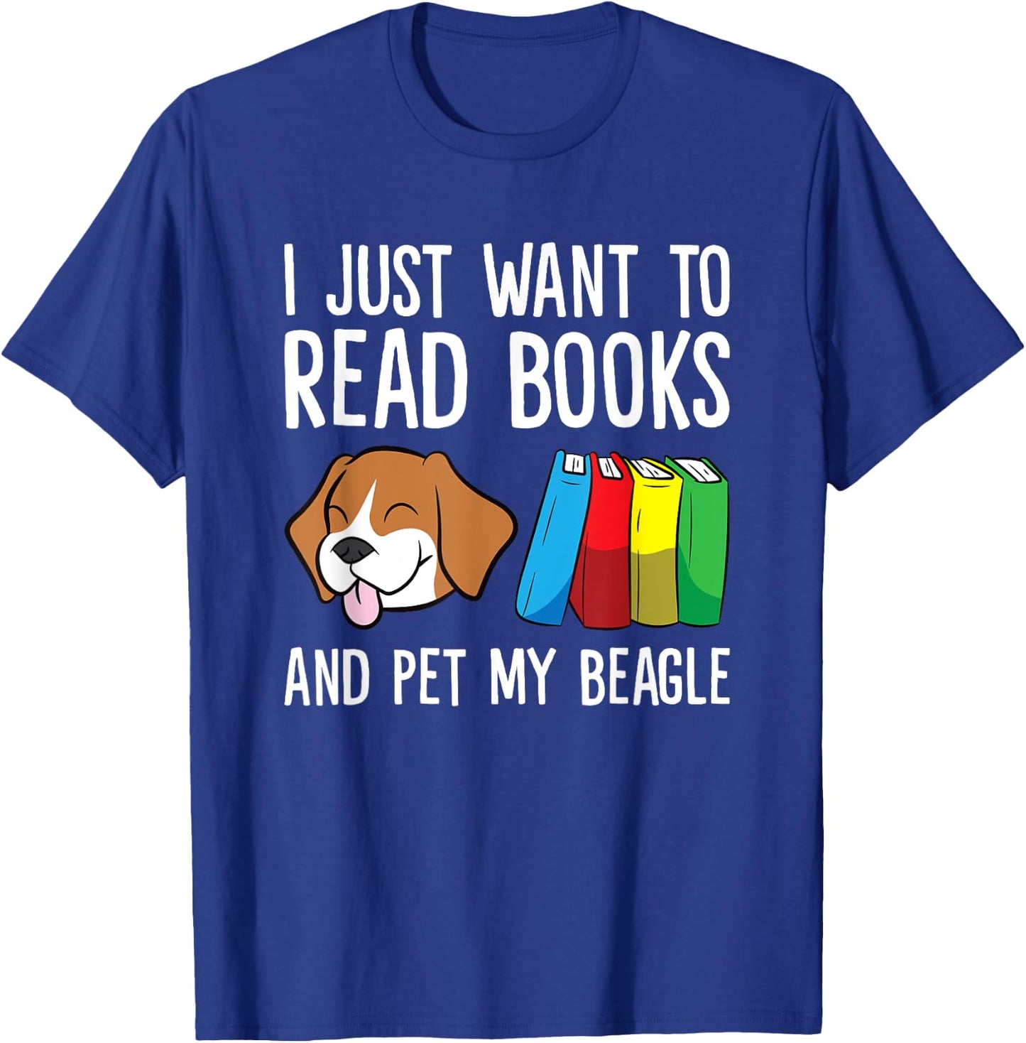 I Just Want To Read Books And Pet My Beagle T-Shirt - T-Shirt | Royal