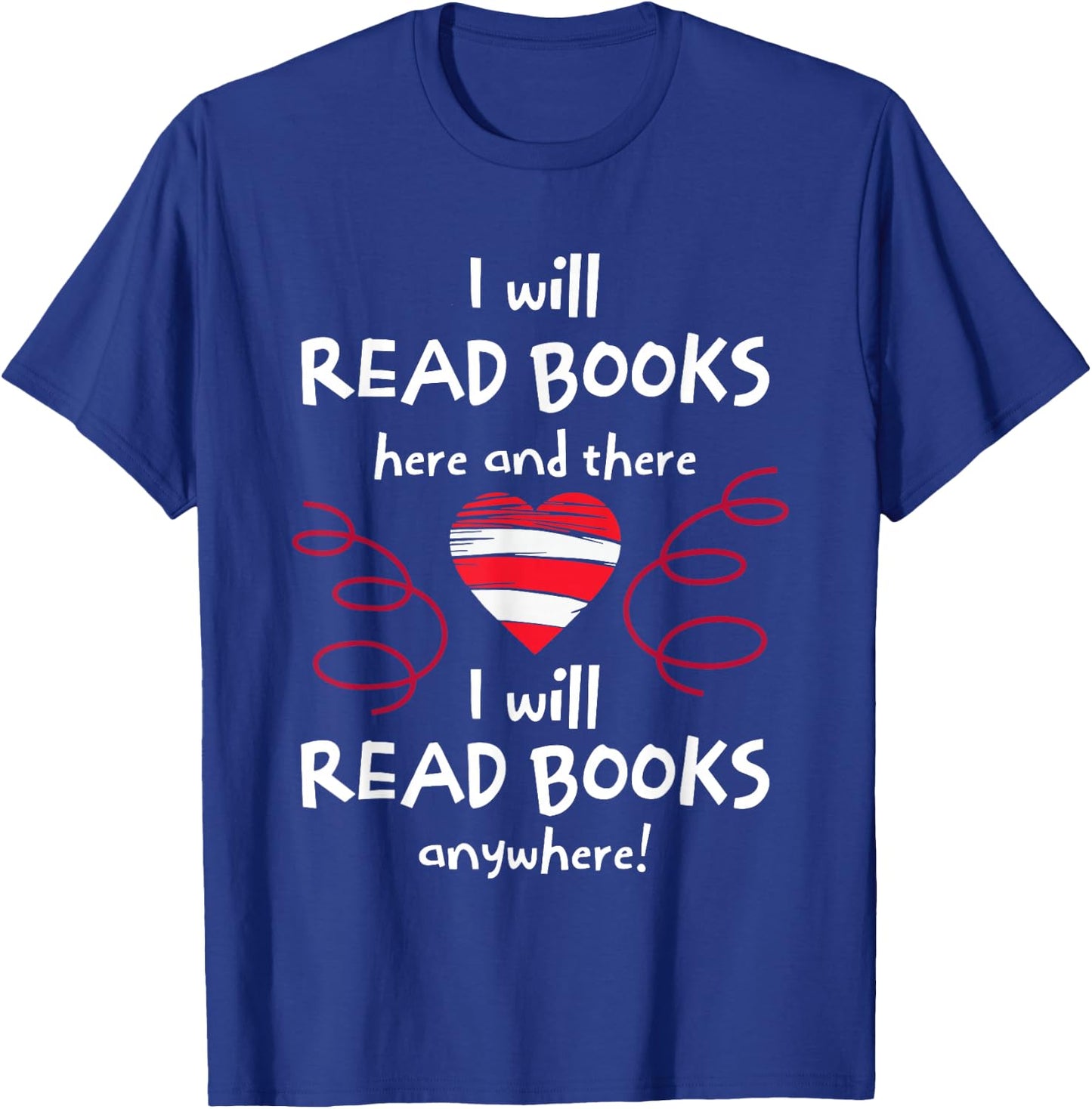 I Will Read Books Here And There I Will Read Books Anywhere T-Shirt - T-Shirt | Royal