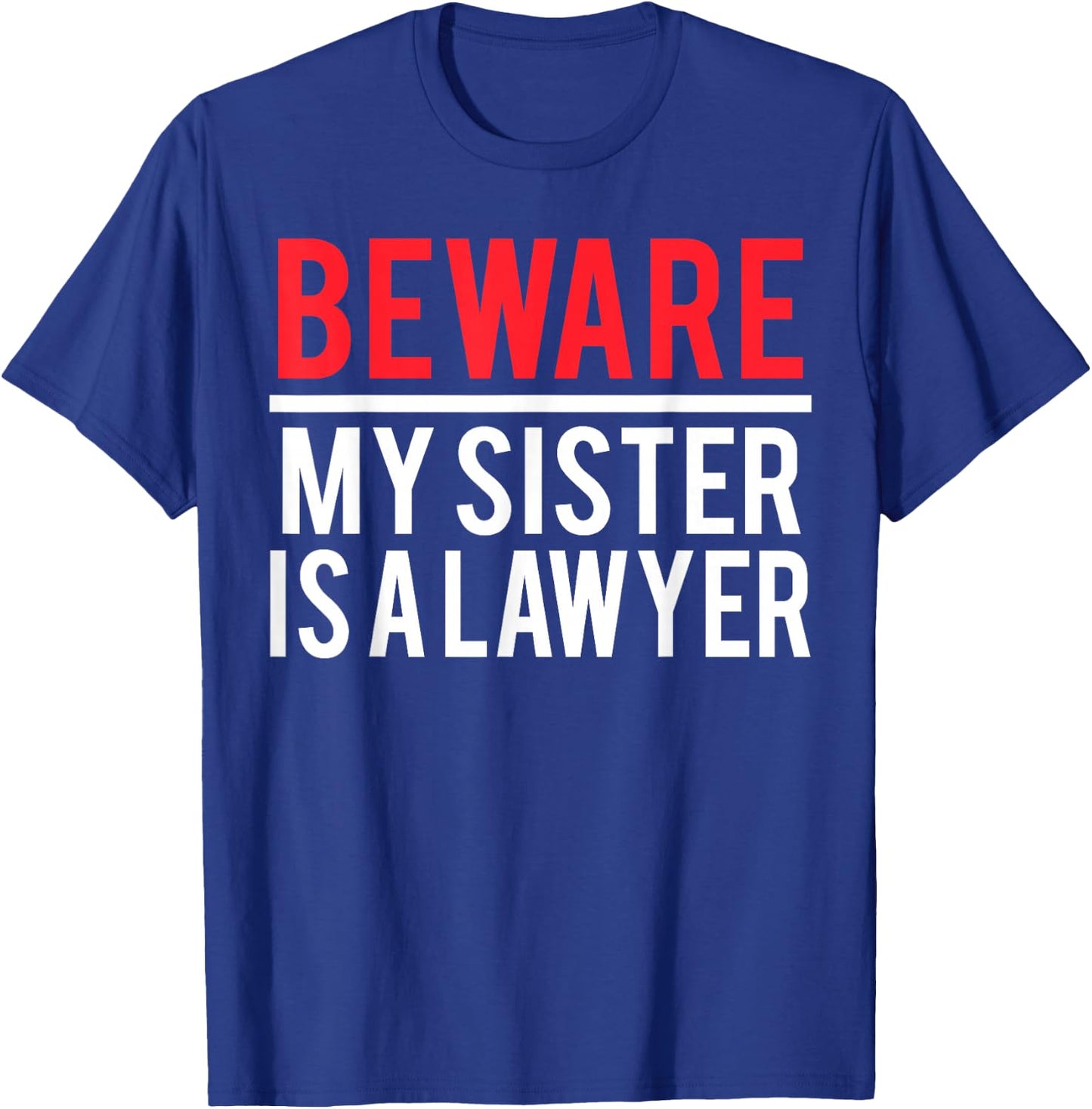 Beware My Sister Is A Lawyer Funny Attorney T-Shirt - T-Shirt | Royal