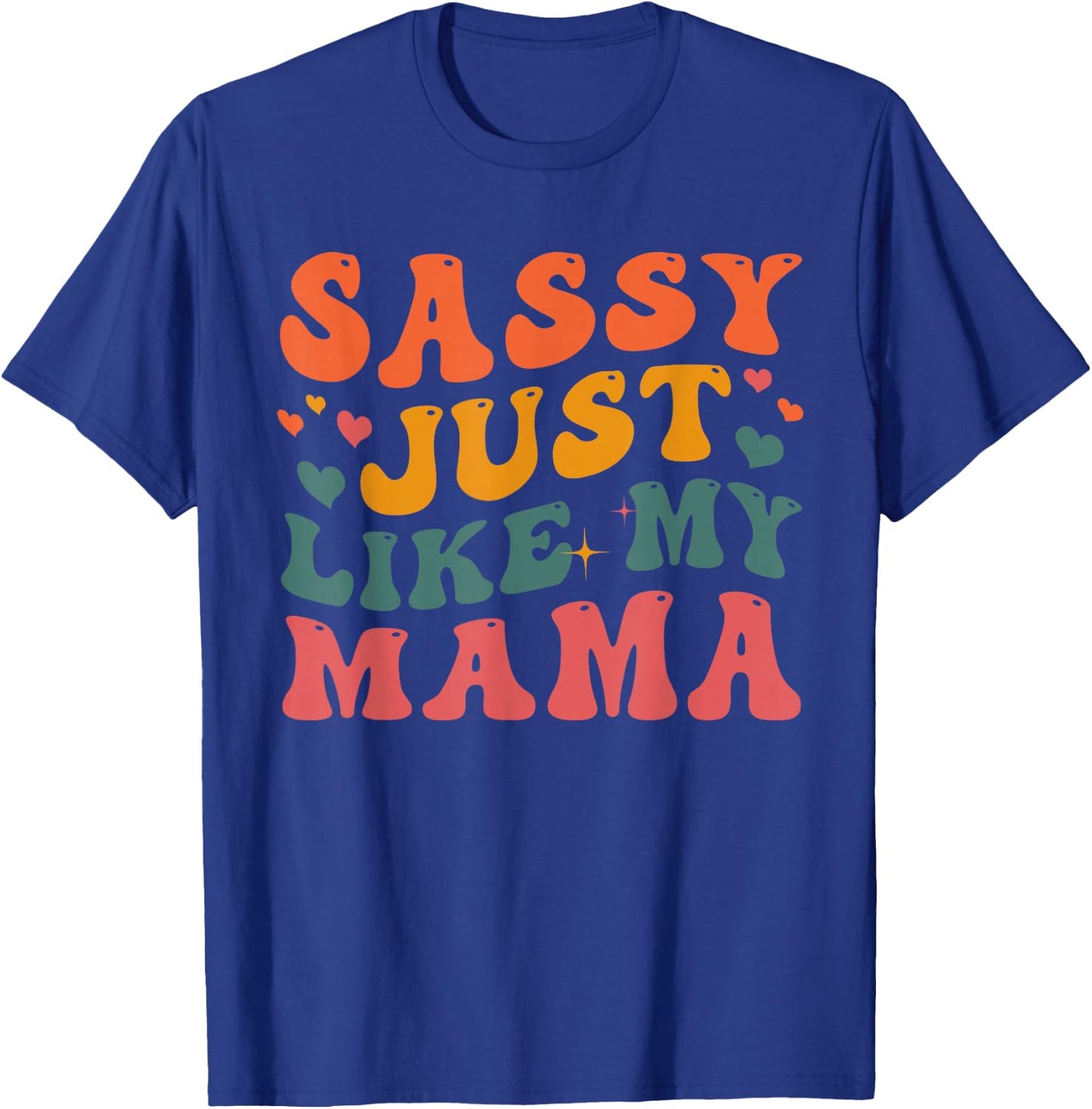 Sassy Just Like My Mama Groovy Happy Mother Day T-Shirt - T-Shirt | Royal