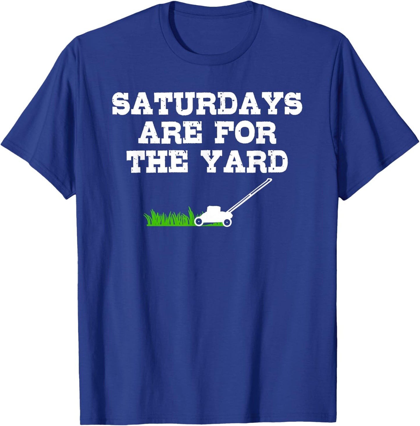 Saturdays Are For The Yard Funny Lawn Mowing Landscaper T-Shirt - T-Shirt | Royal