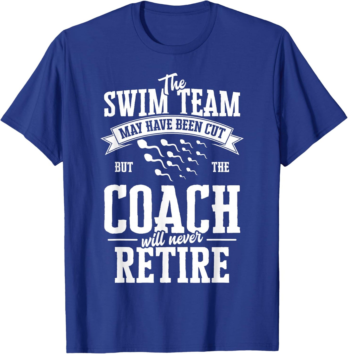 The Swim Team May have been Cut but the Coach Vasectomy T-Shirt - T-Shirt | Royal