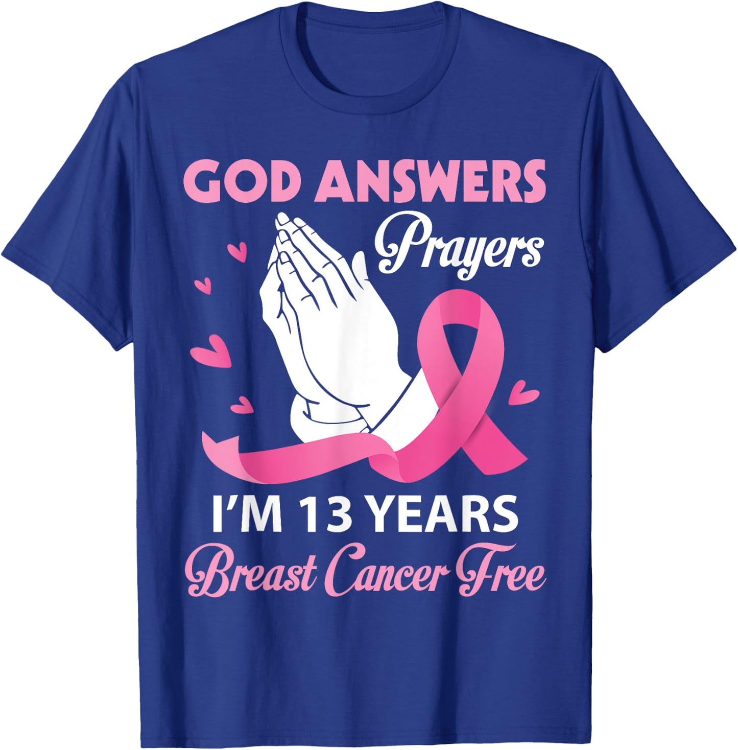 God Answers Prayers I'm 13 Years Breast Cancer Free Survivor T-Shirt - T-Shirt | Royal
