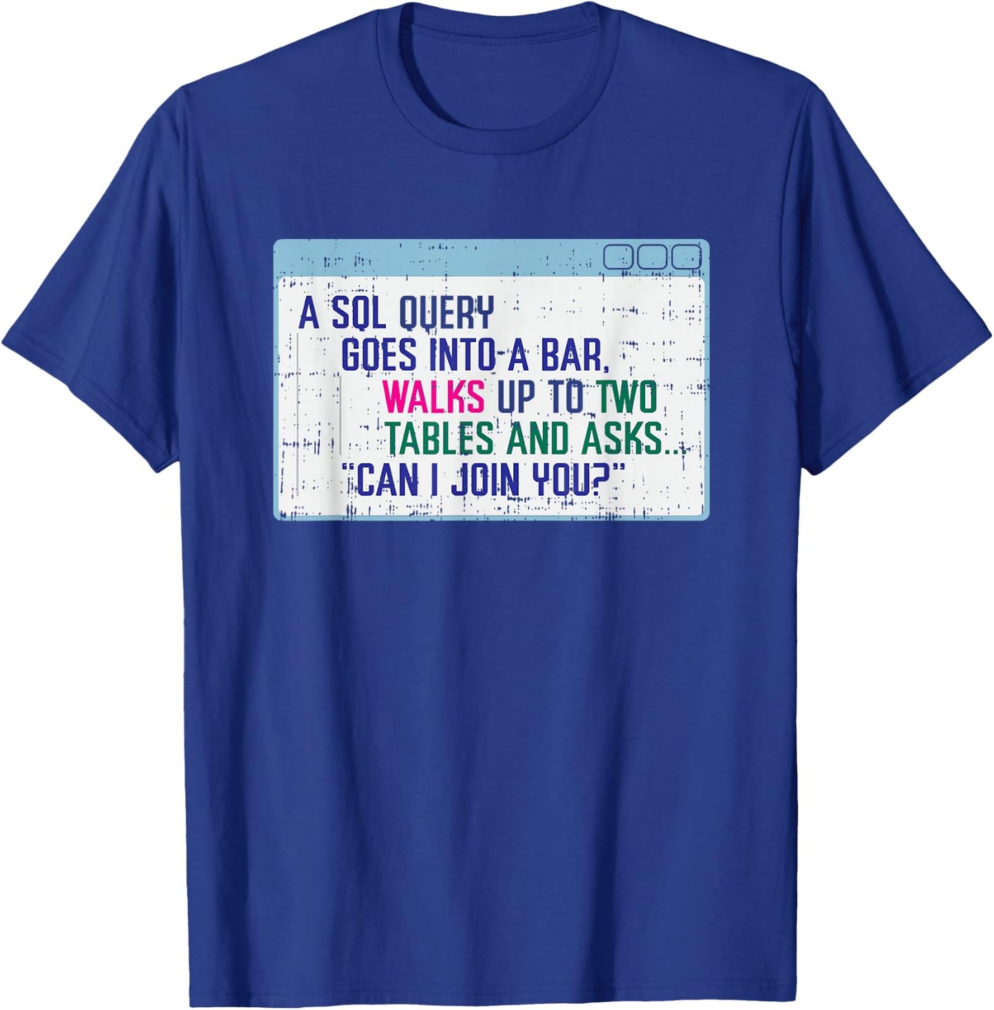 SQL Query Goes Into A Bar I Funny SQL Database Programmer T-Shirt - T-Shirt | Royal