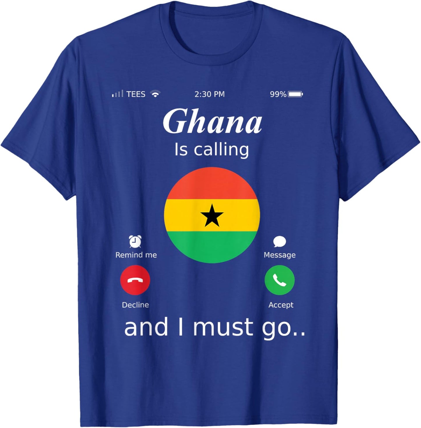 Ghana Is Calling and I Must Go Ghana Flag shirt T-Shirt - T-Shirt | Royal