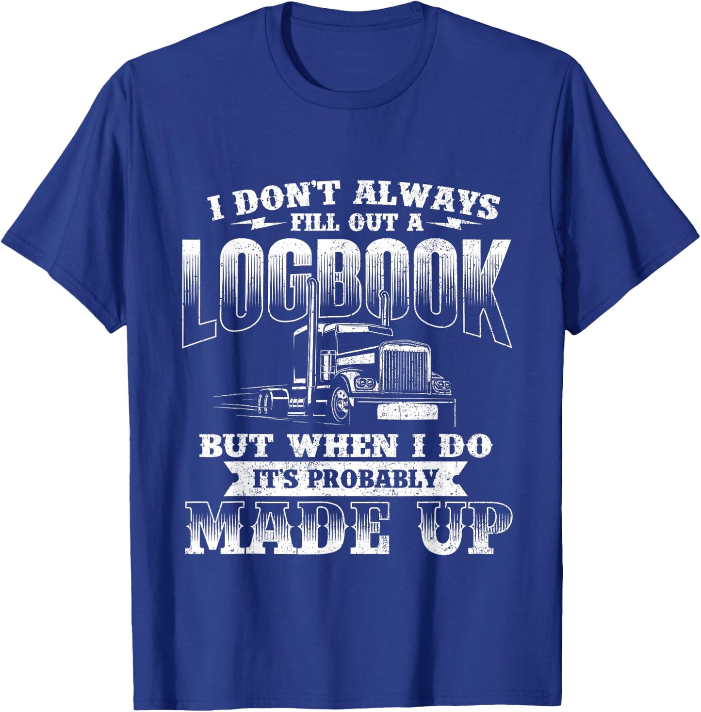 Fill Out A Logbook - Semi Truck Driver Trucker Big Rig T-Shirt - T-Shirt | Royal