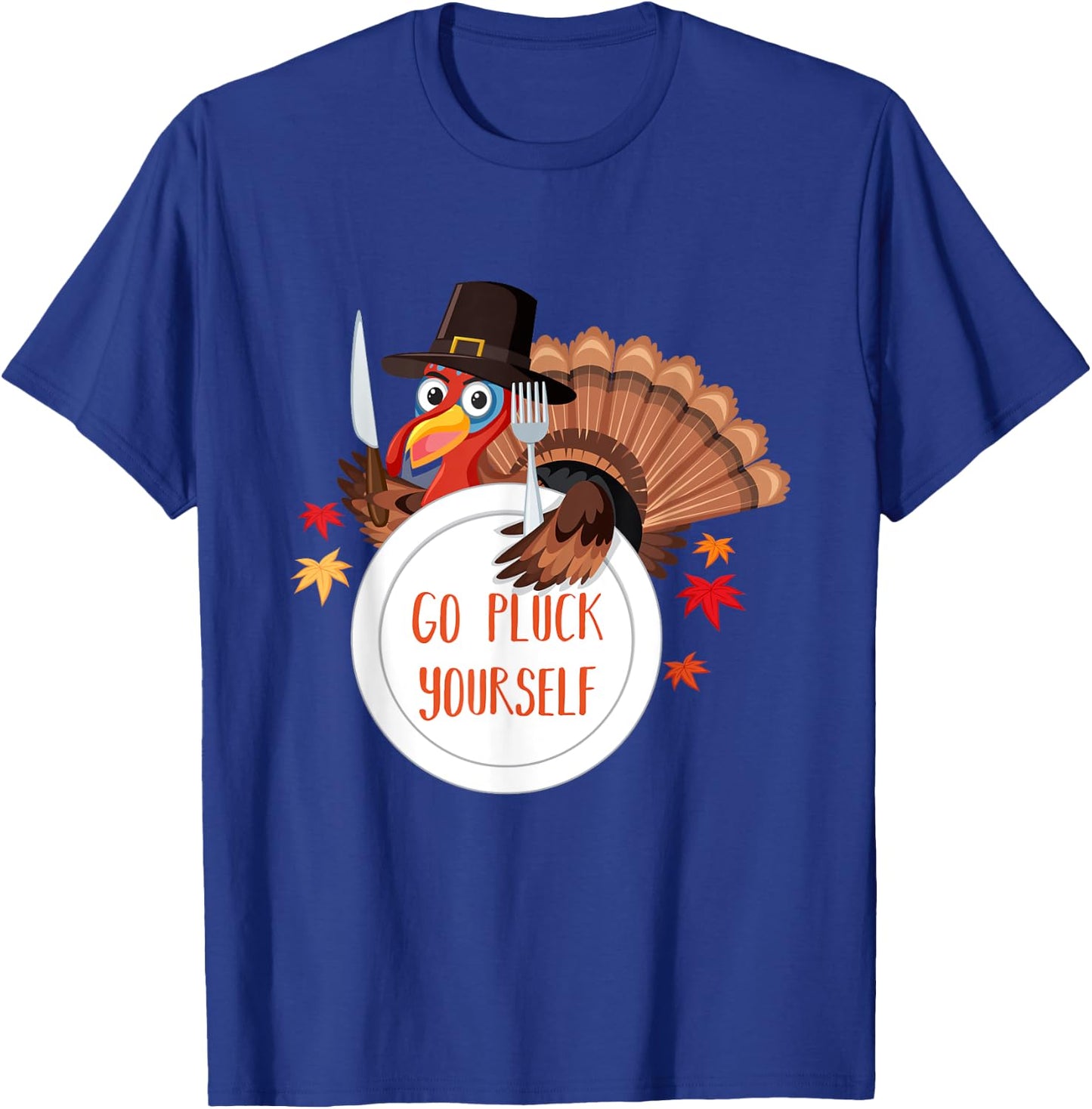 Go Pluck Yourself | Funny Thanksgiving Saying T-Shirt - T-Shirt | Royal
