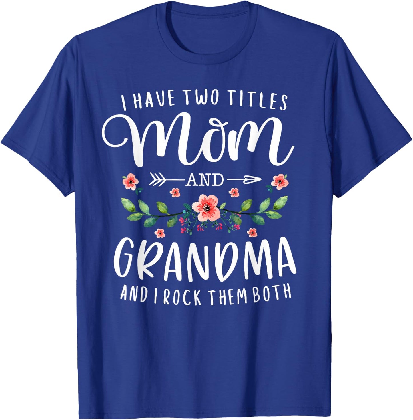 I Have Two Titles Mom and Grandma I Rock Them Both Floral T-Shirt - T-Shirt | Royal