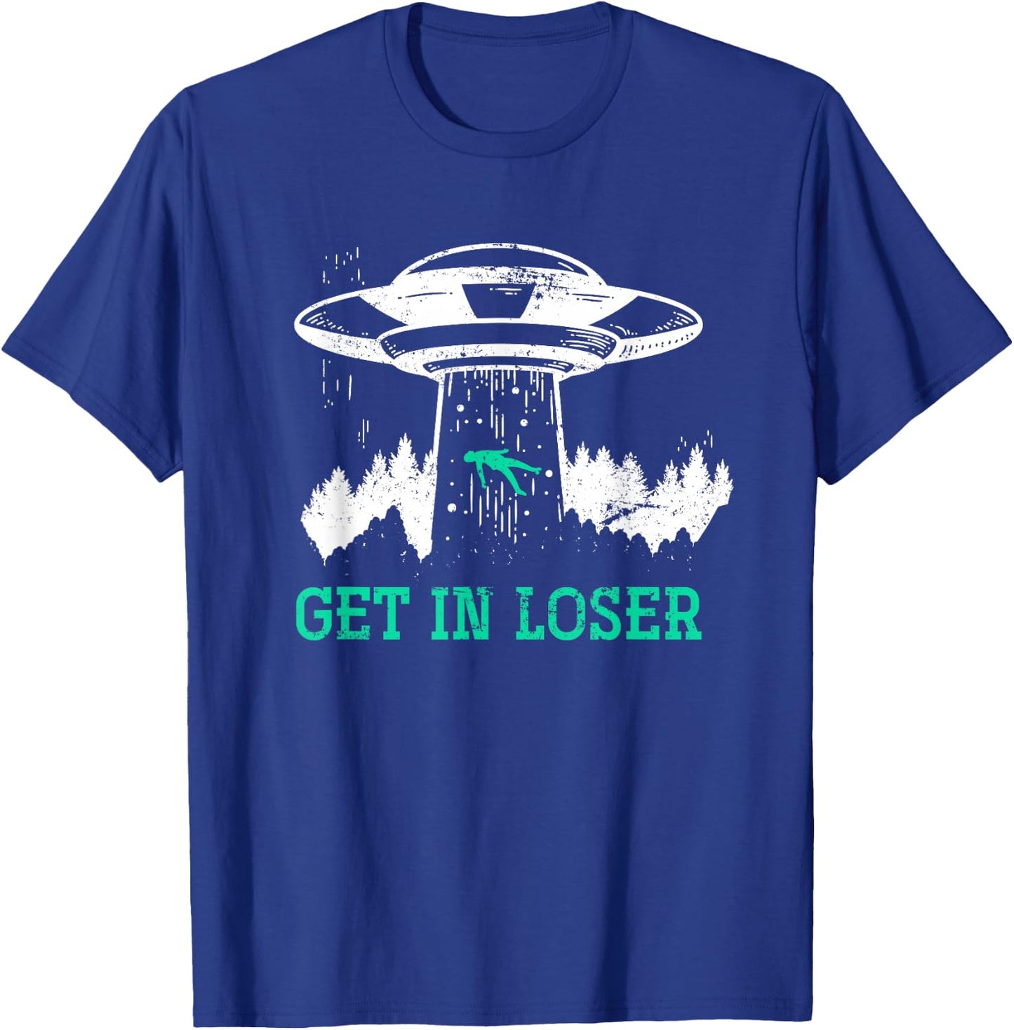 Funny Get In Loser Alien Abduction UFO Gift Alien T-Shirt - T-Shirt | Royal