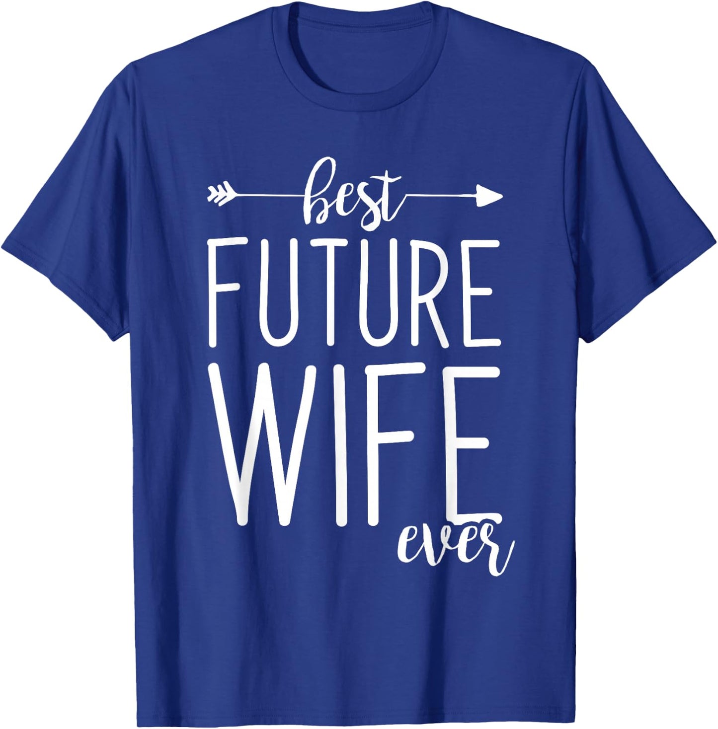 Best Future Wife Ever | Wife To Be Fiancee T-Shirt - T-Shirt | Royal