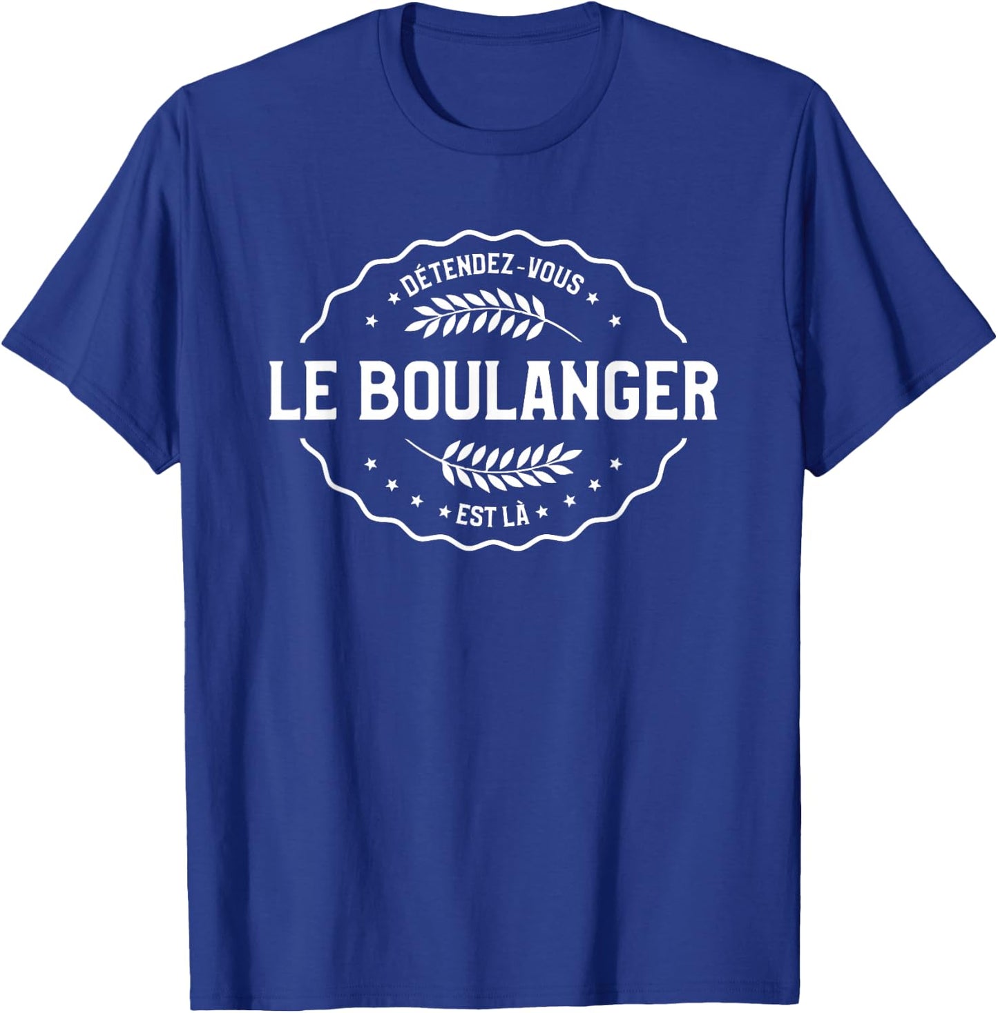 Relaxez-Vous Le Boulanger Is Là Pâtisserie T-Shirt - T-Shirt | Royal