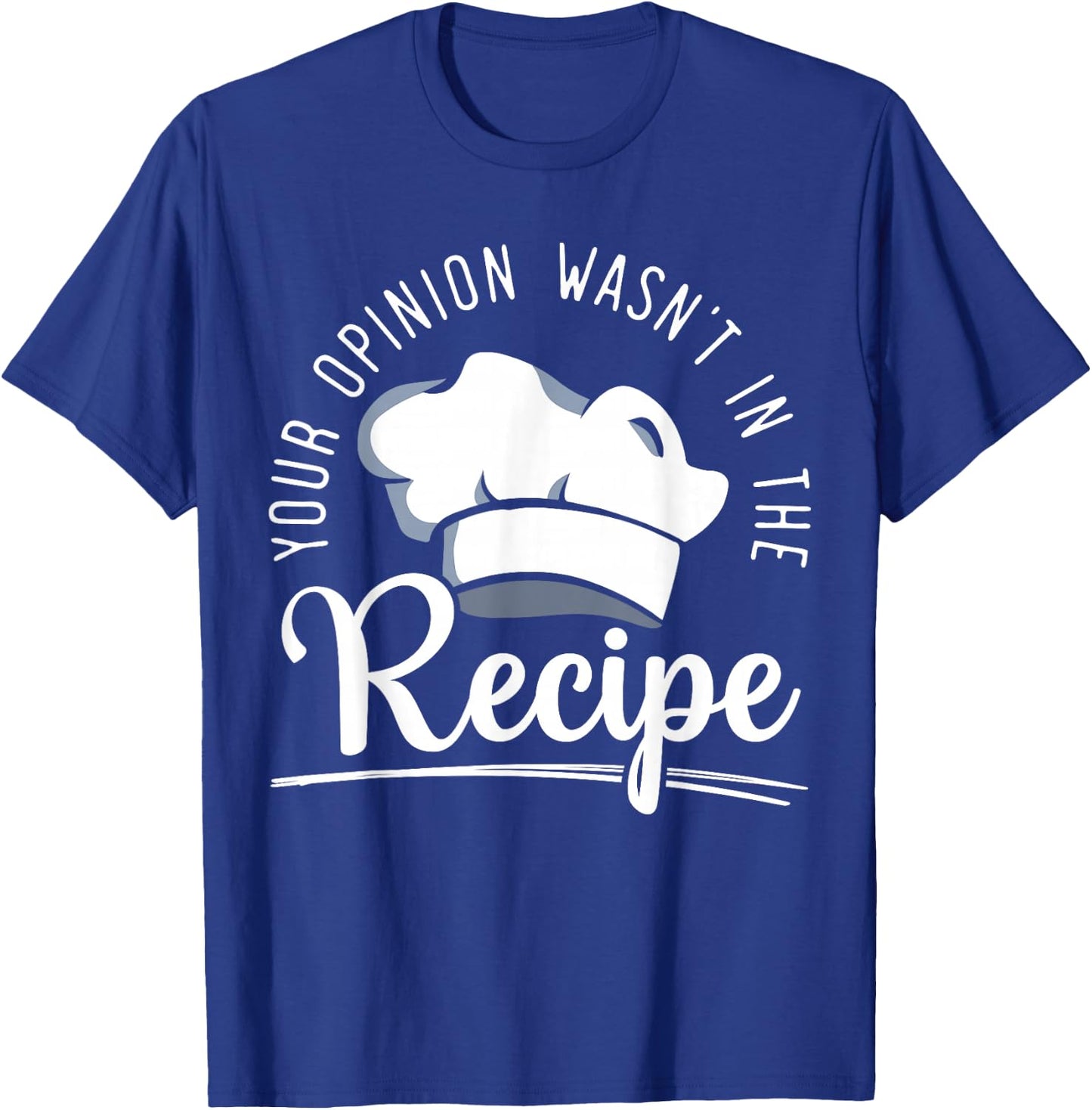 Your Opinion Wasn't On The Recipe Funny Culinary Chef T-Shirt - T-Shirt | Royal