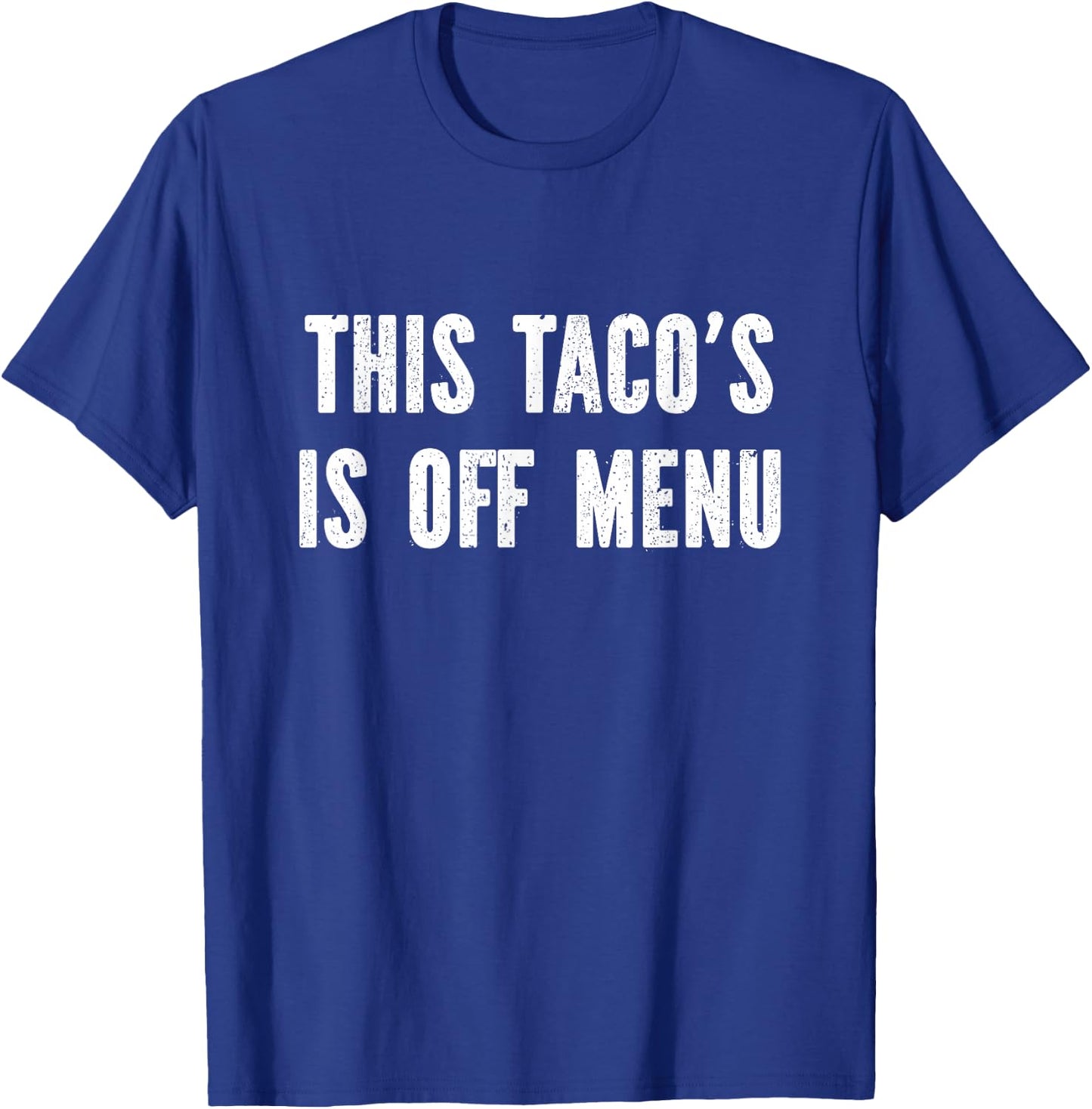 This taco's off menu T-Shirt - T-Shirt | Royal