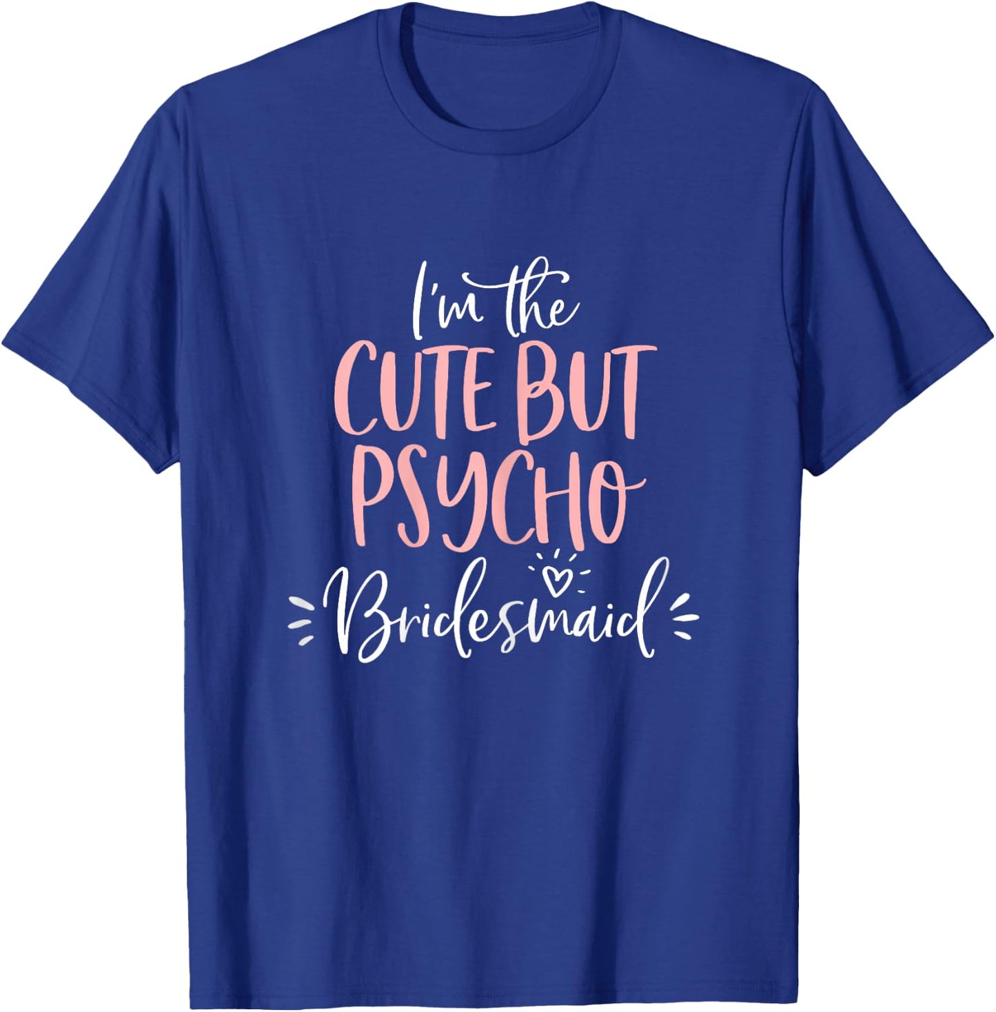 Cute But Psycho Bridesmaid Funny Group Matching Bachelorette T-Shirt - T-Shirt | Royal